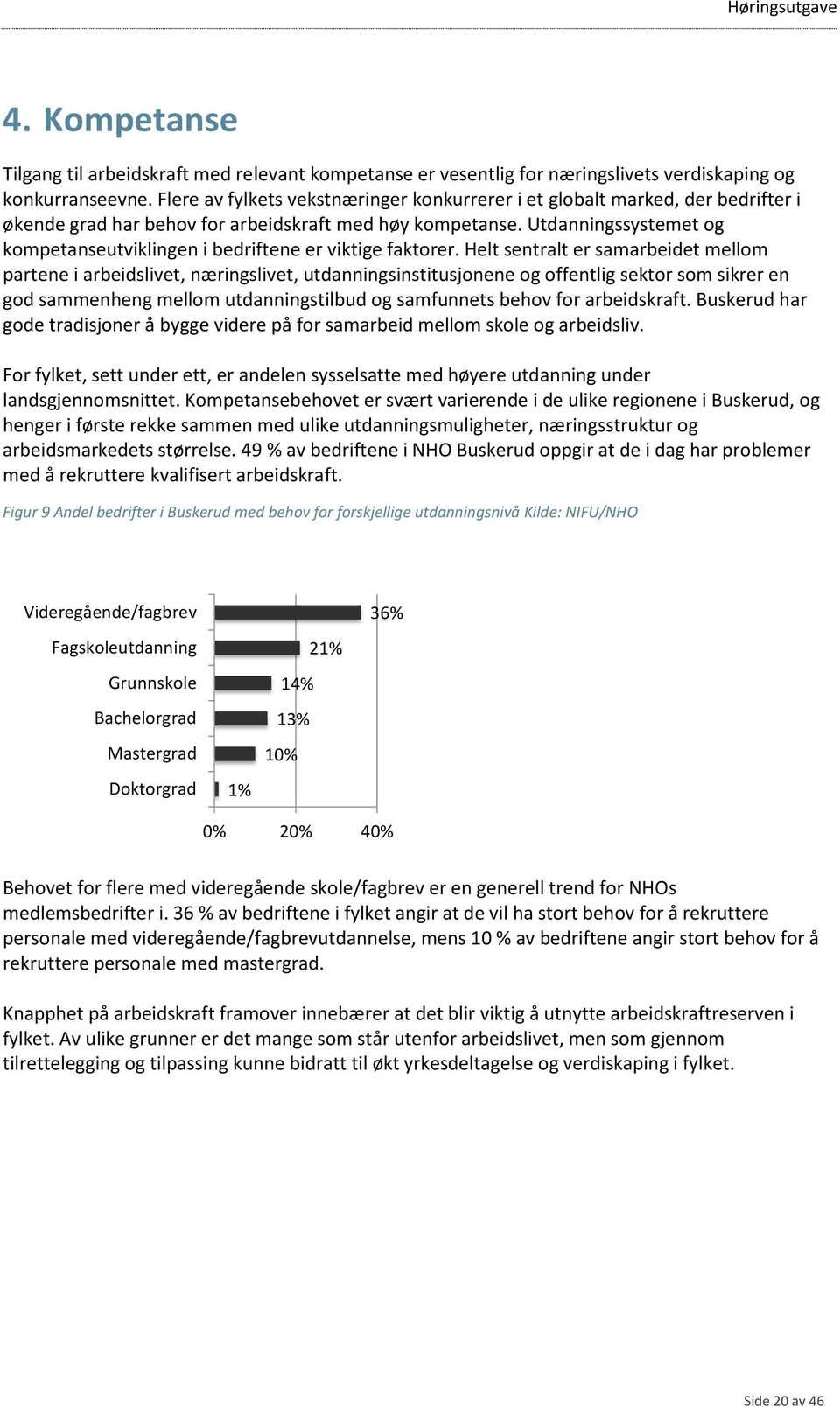 Utdanningssystemet og kompetanseutviklingen i bedriftene er viktige faktorer.