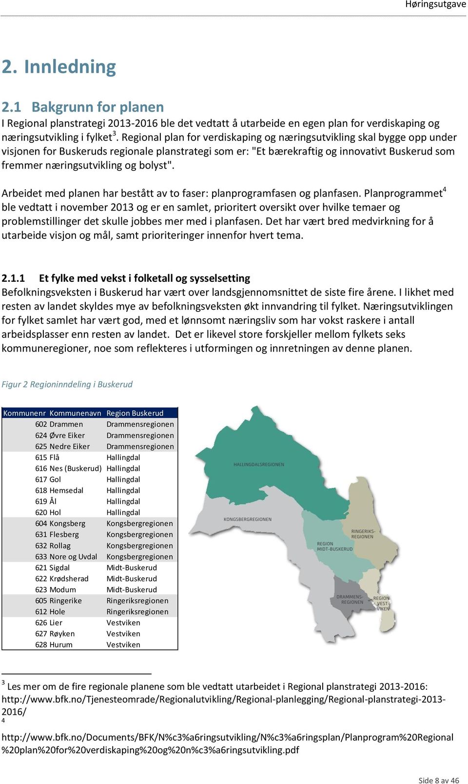 bolyst". Arbeidet med planen har bestått av to faser: planprogramfasen og planfasen.