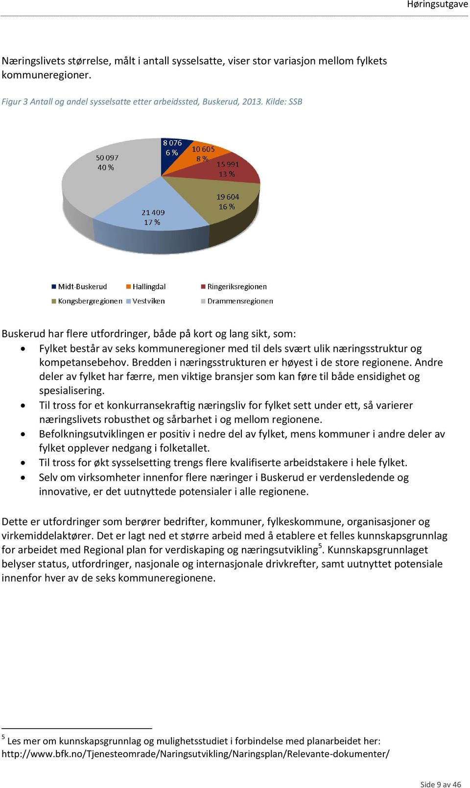 Bredden i næringsstrukturen er høyest i de store regionene. Andre deler av fylket har færre, men viktige bransjer som kan føre til både ensidighet og spesialisering.