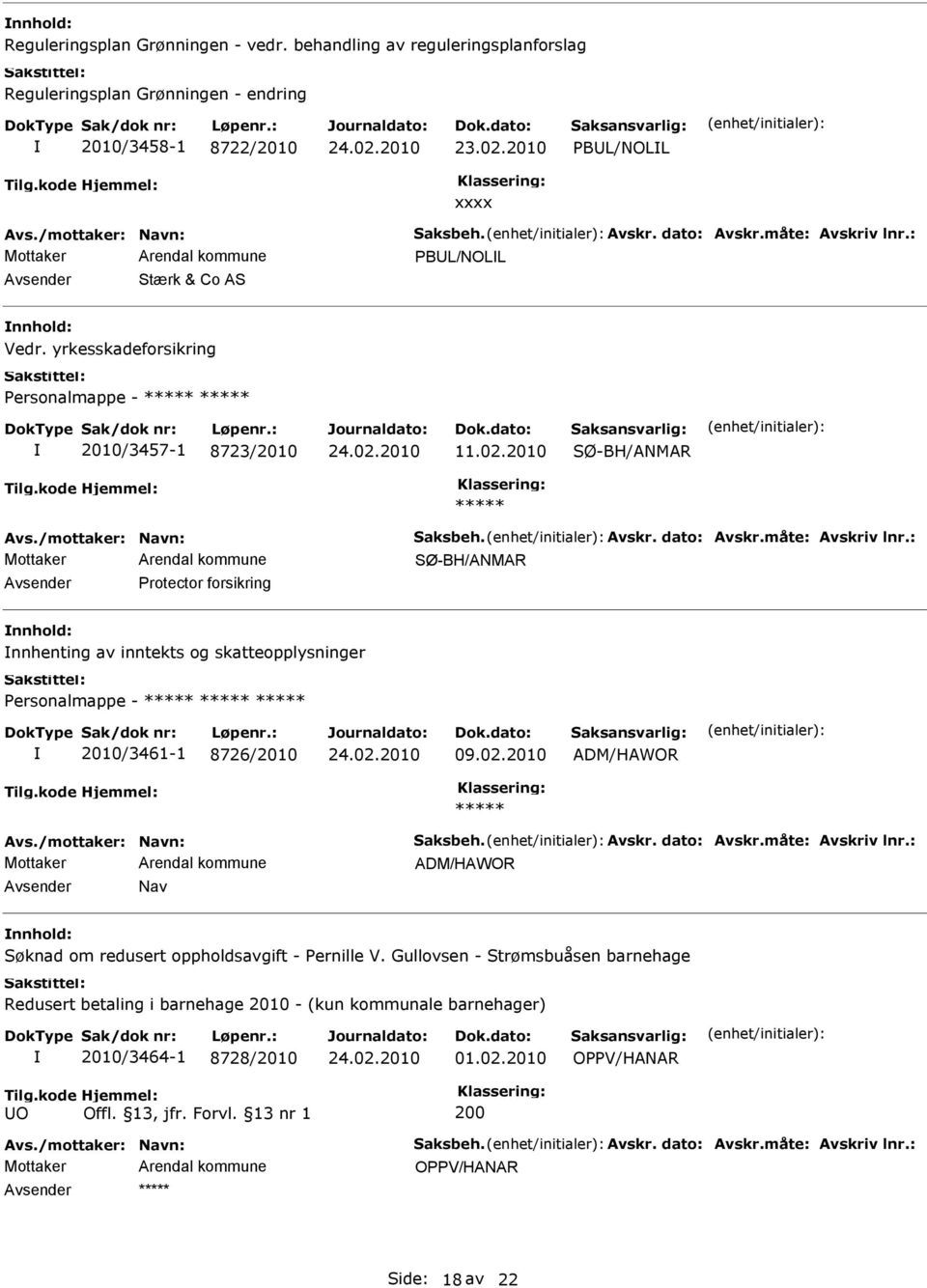 2010 SØ-BH/ANMAR SØ-BH/ANMAR Avsender Protector forsikring nnhold: nnhenting av inntekts og skatteopplysninger Personalmappe - 2010/3461-1 8726/2010 09.02.