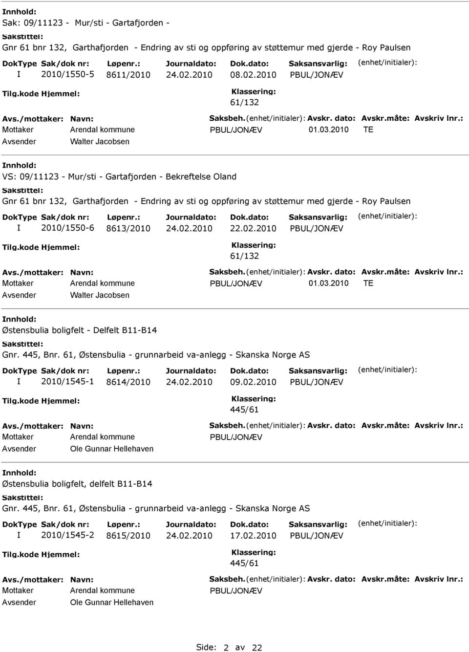 2010 TE Avsender Walter Jacobsen nnhold: VS: 09/11123 - Mur/sti - Gartafjorden - Bekreftelse Oland Gnr 61 bnr 132, Garthafjorden - Endring av sti og oppføring av støttemur med gjerde - Roy Paulsen