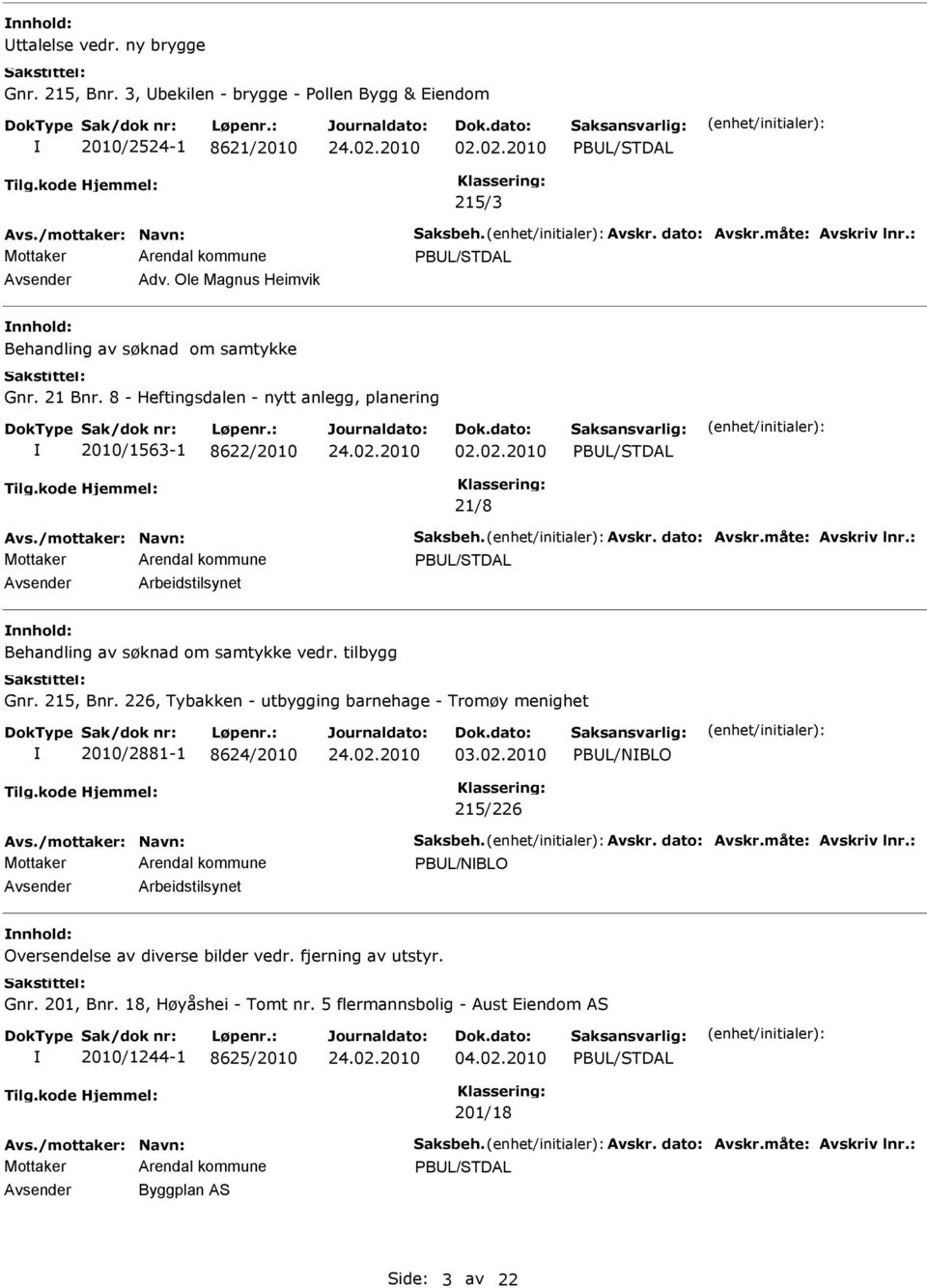 02.2010 PBUL/STDAL 21/8 PBUL/STDAL Avsender Arbeidstilsynet nnhold: Behandling av søknad om samtykke vedr. tilbygg Gnr. 215, Bnr.