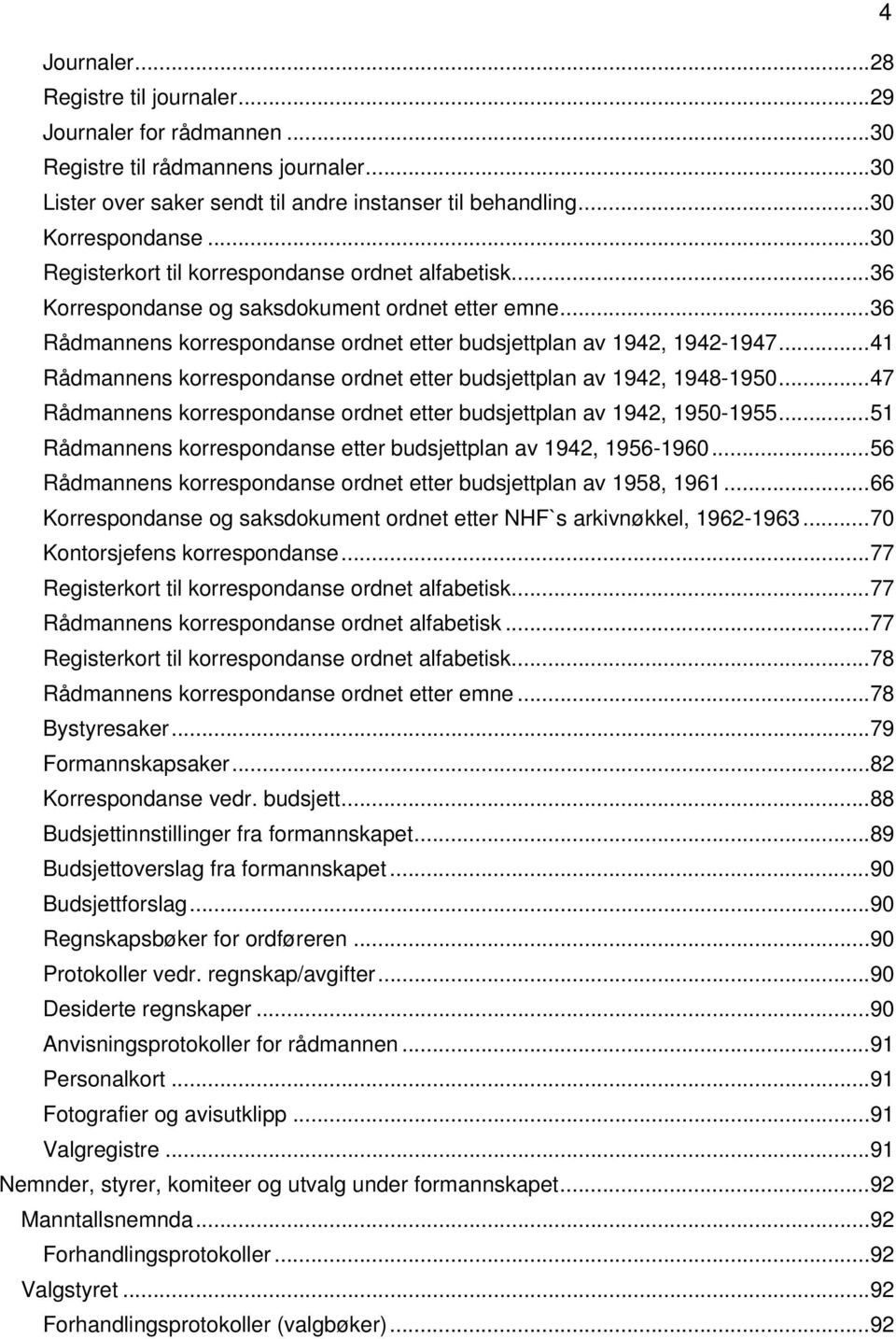 .. 41 Rådmannens korrespondanse ordnet etter budsjettplan av 1942, 1948-1950... 47 Rådmannens korrespondanse ordnet etter budsjettplan av 1942, 1950-1955.