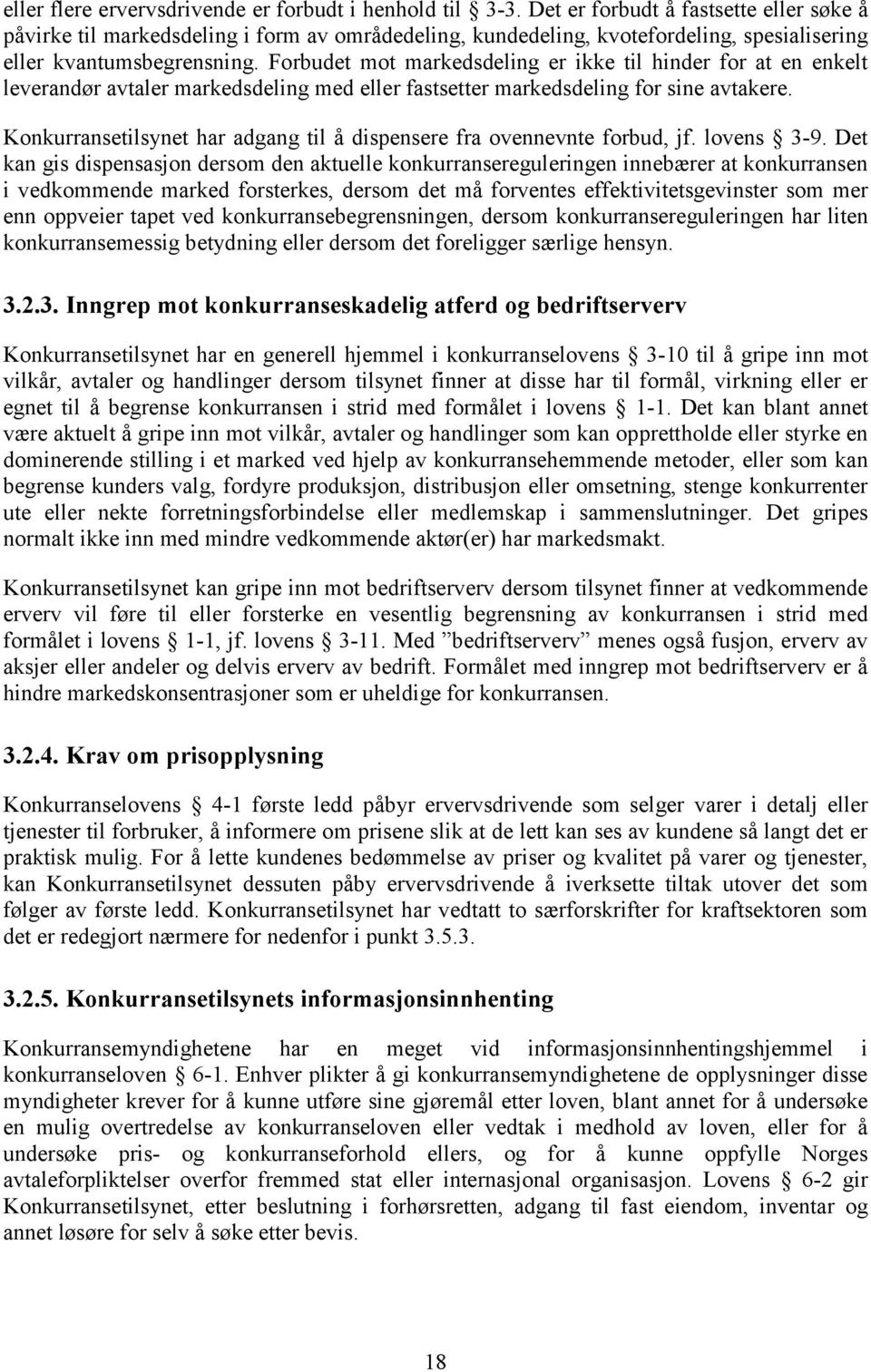 Forbudet mot markedsdeling er ikke til hinder for at en enkelt leverandør avtaler markedsdeling med eller fastsetter markedsdeling for sine avtakere.