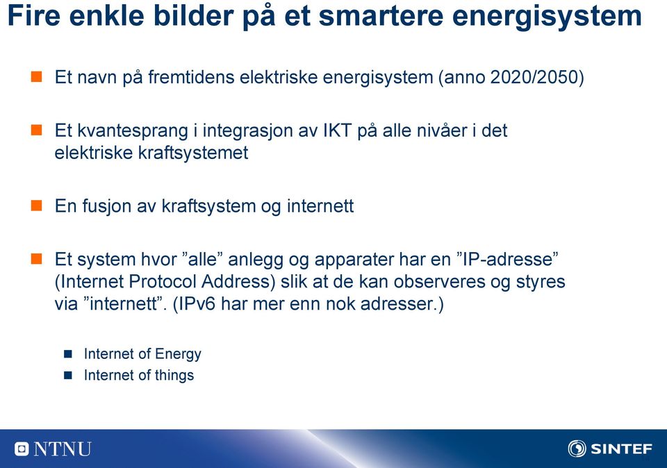 og internett Et system hvor alle anlegg og apparater har en IP-adresse (Internet Protocol Address) slik at de