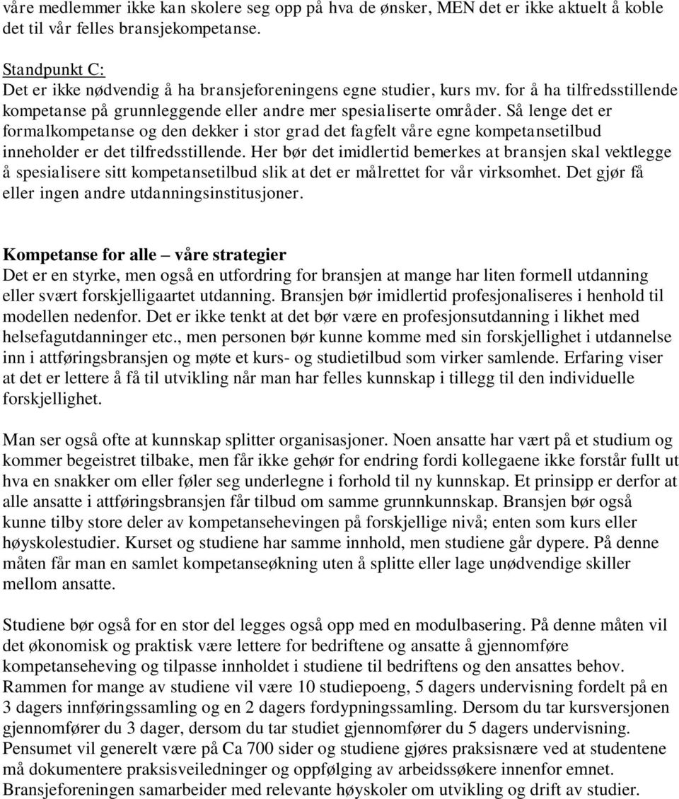 Så lenge det er formalkompetanse og den dekker i stor grad det fagfelt våre egne kompetansetilbud inneholder er det tilfredsstillende.