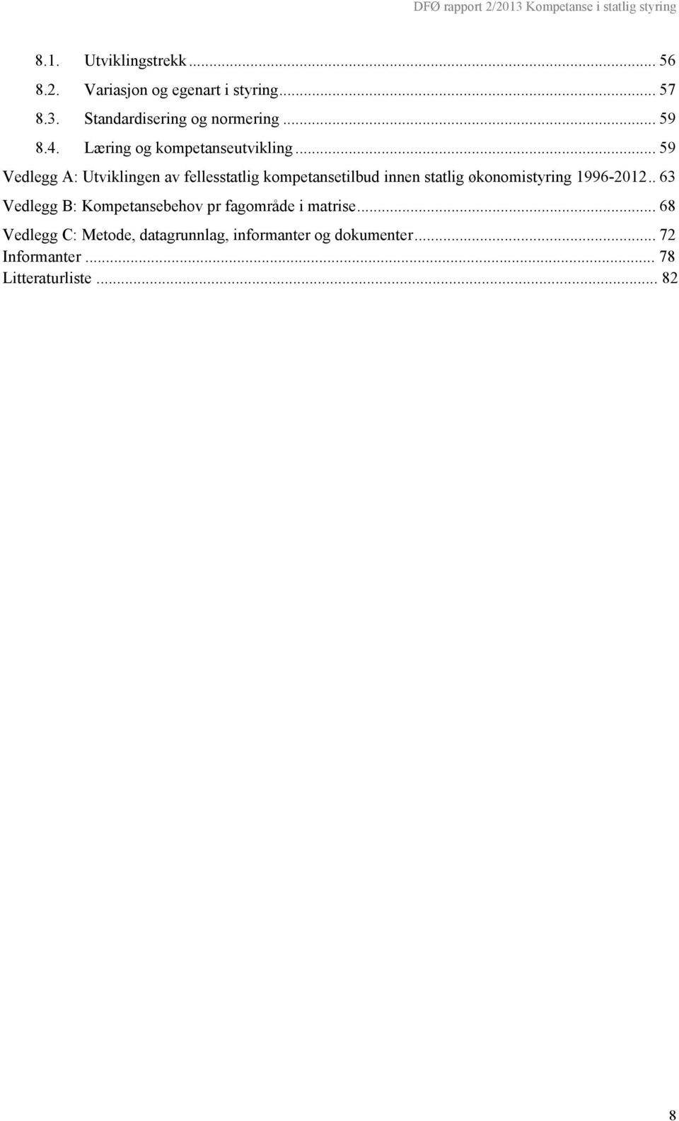 .. 59 Vedlegg A: Utviklingen av fellesstatlig kompetansetilbud innen statlig økonomistyring 1996-2012.