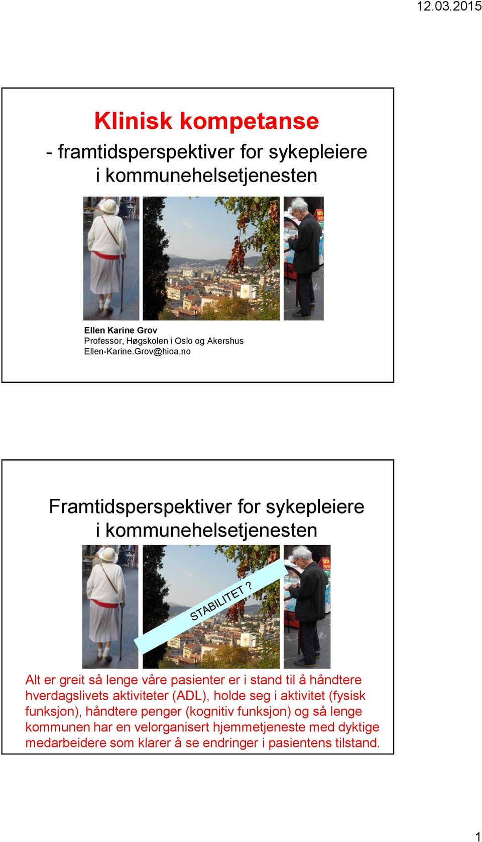 no Framtidsperspektiver for sykepleiere i kommunehelsetjenesten Alt er greit så lenge våre pasienter er i stand til å håndtere