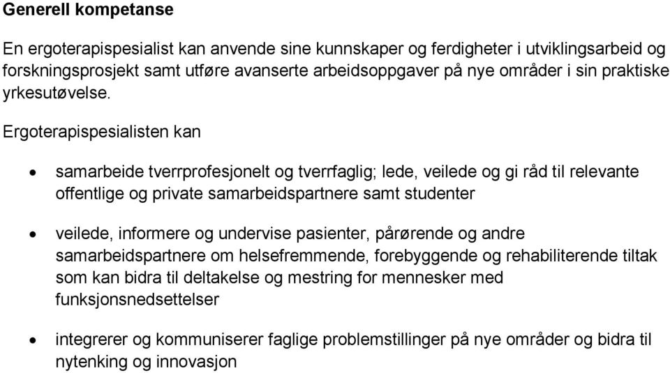 samarbeide tverrprofesjonelt og tverrfaglig; lede, veilede og gi råd til relevante offentlige og private samarbeidspartnere samt studenter veilede, informere og