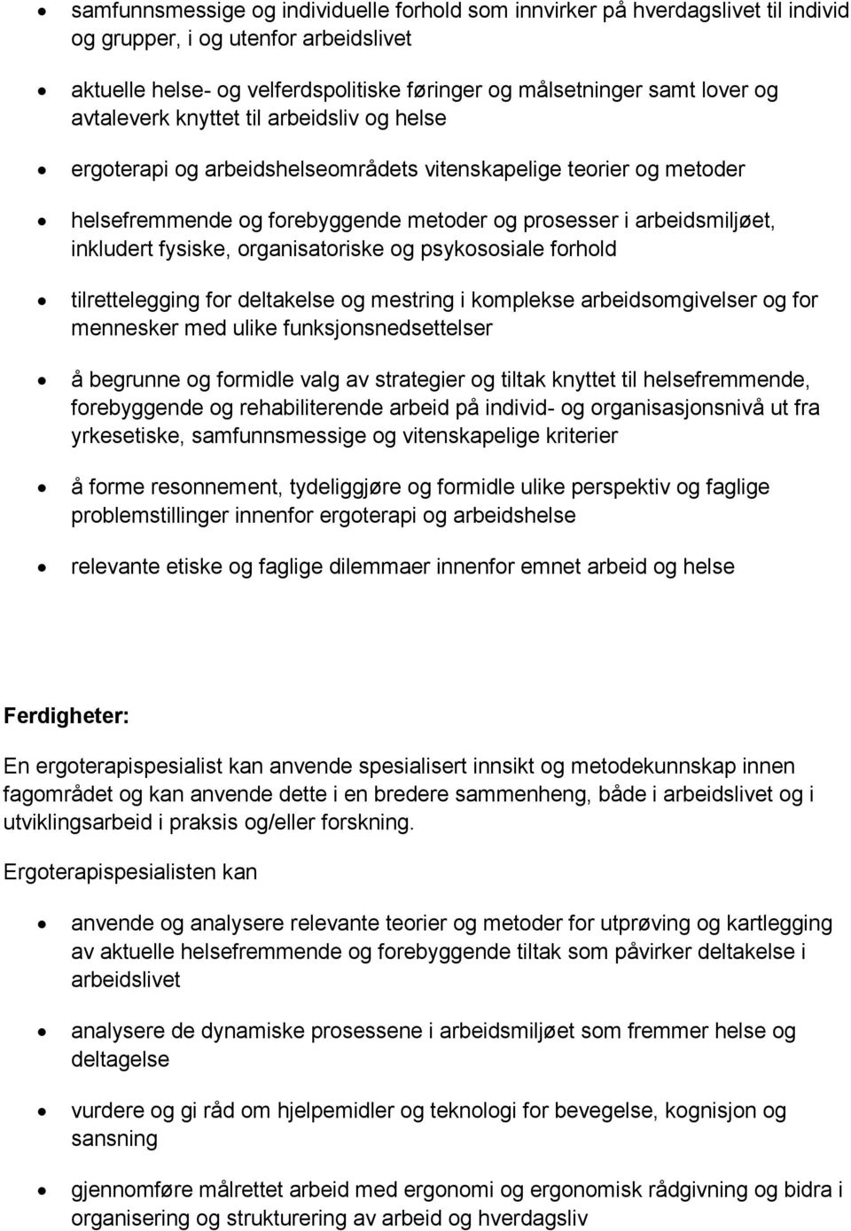 fysiske, organisatoriske og psykososiale forhold tilrettelegging for deltakelse og mestring i komplekse arbeidsomgivelser og for mennesker med ulike funksjonsnedsettelser å begrunne og formidle valg