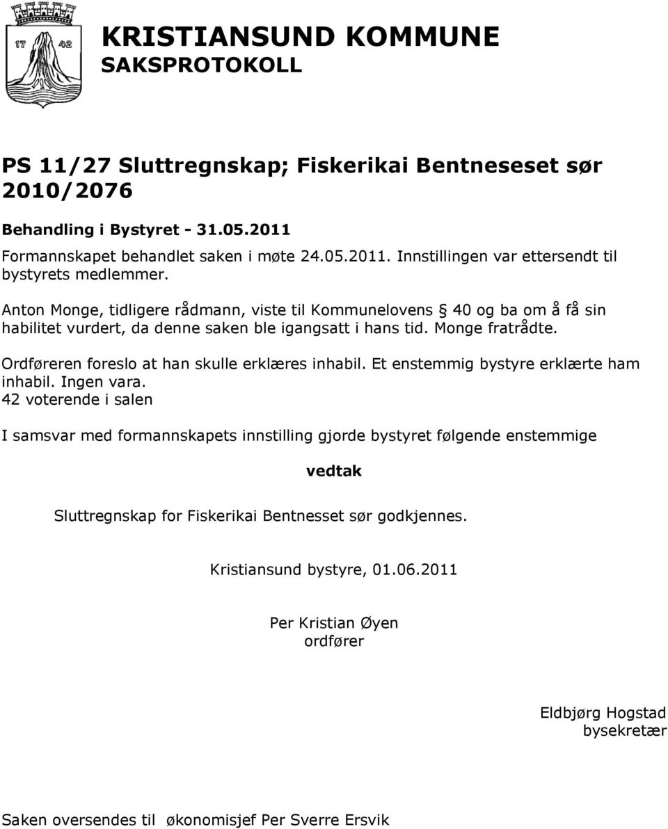 Anton Monge, tidligere rådmann, viste til Kommunelovens 40 og ba om å få sin habilitet vurdert, da denne saken ble igangsatt i hans tid. Monge fratrådte.