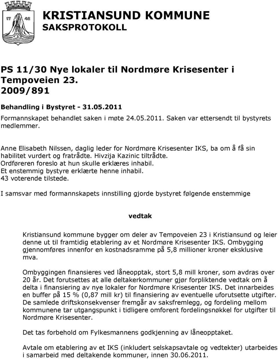 Et enstemmig bystyre erklærte henne inhabil. 43 voterende tilstede.