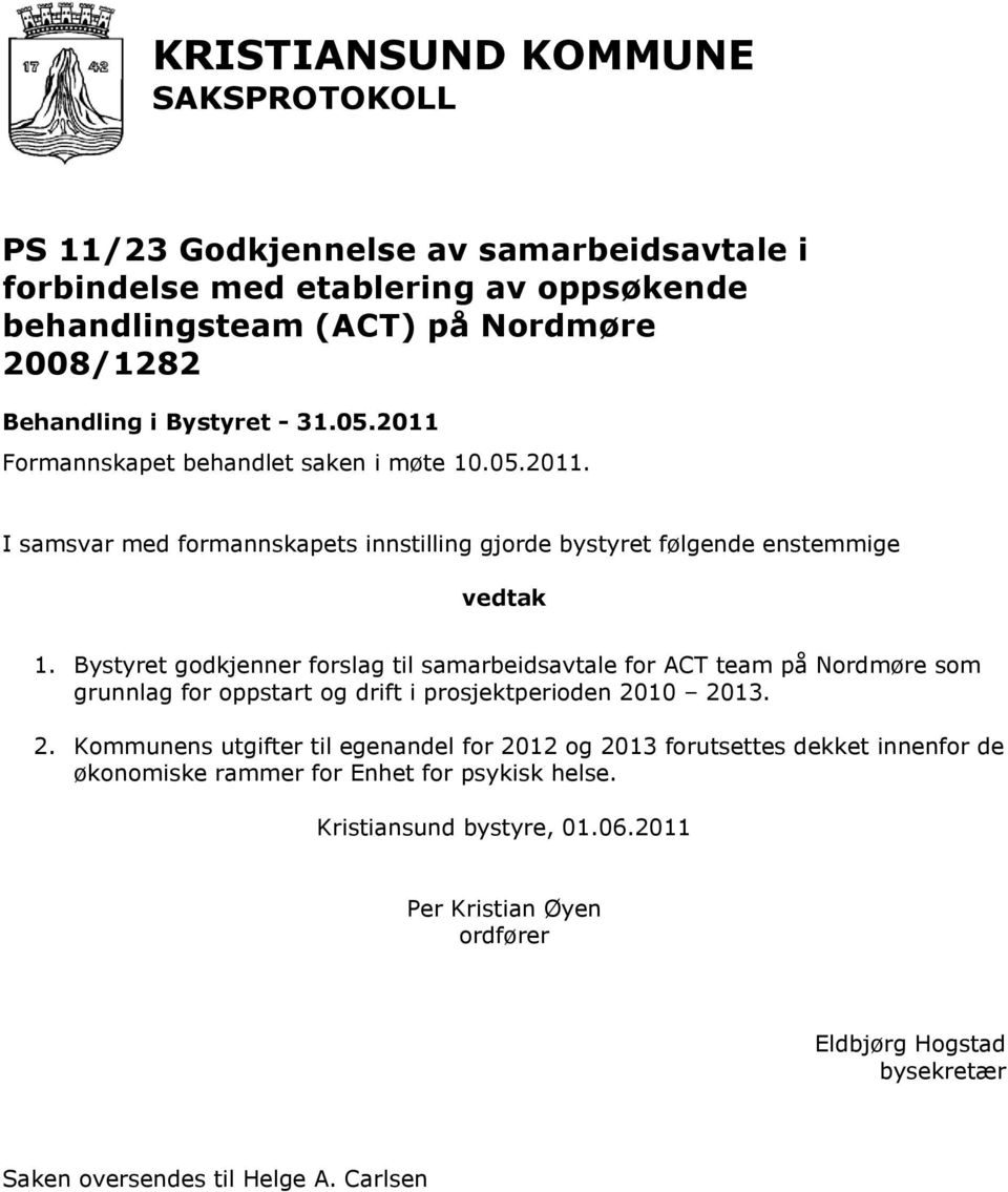 Bystyret godkjenner forslag til samarbeidsavtale for ACT team på Nordmøre som grunnlag for oppstart og drift i prosjektperioden 20