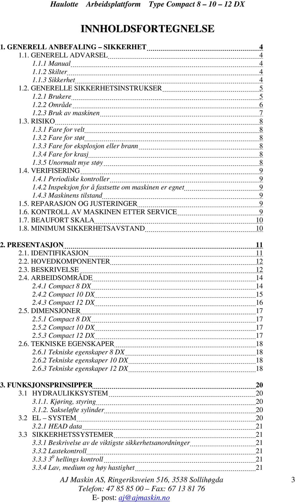 4.2 Inspeksjon for å fastsette om maskinen er egnet 9 1.4.3 Maskinens tilstand 9 1.5. REPARASJON OG JUSTERINGER 9 1.6. KONTROLL AV MASKINEN ETTER SERVICE 9 1.7. BEAUFORT SKALA 10 1.8.