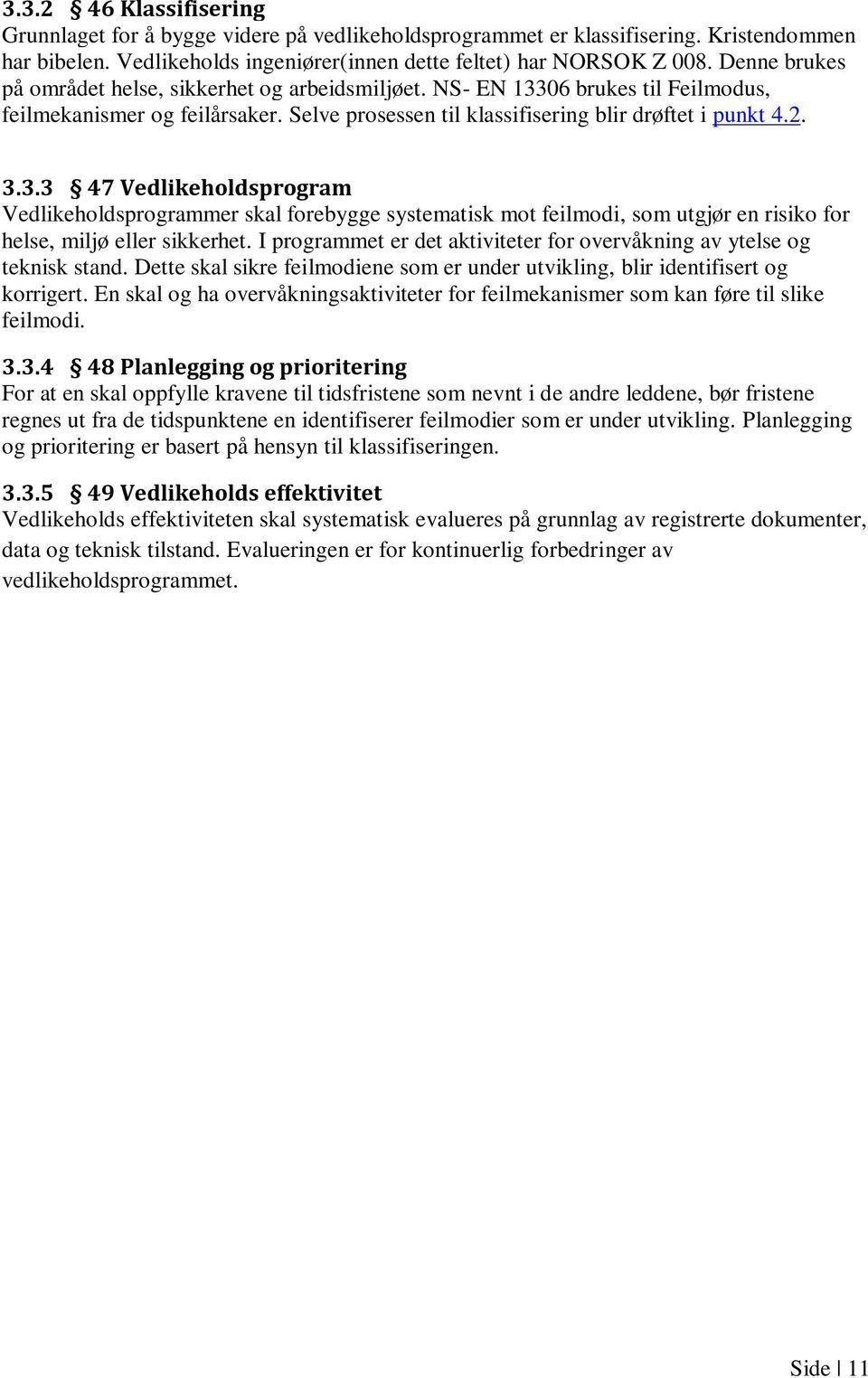 06 brukes til Feilmodus, feilmekanismer og feilårsaker. Selve prosessen til klassifisering blir drøftet i punkt 4.2. 3.