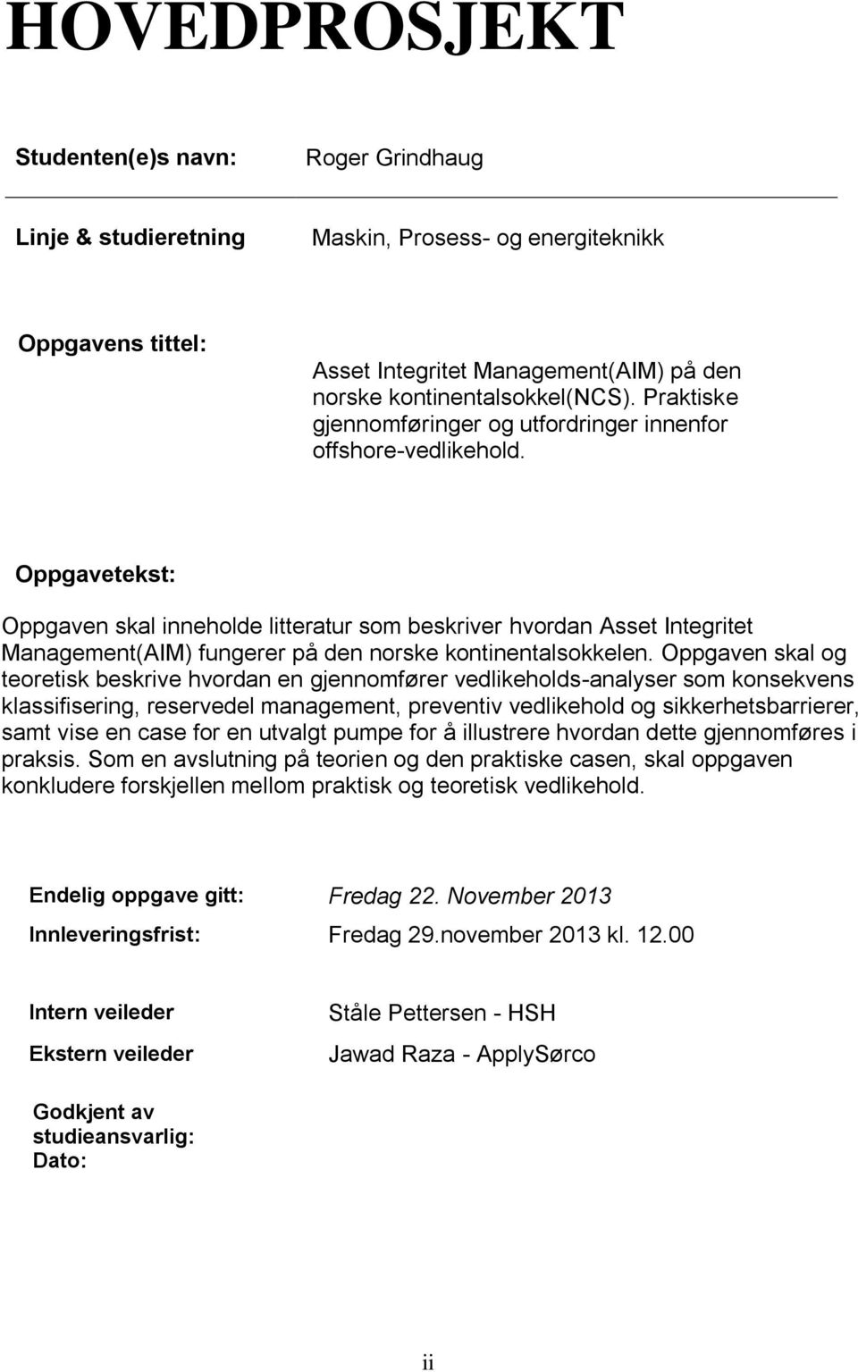 Oppgavetekst: Oppgaven skal inneholde litteratur som beskriver hvordan Asset Integritet Management(AIM) fungerer på den norske kontinentalsokkelen.