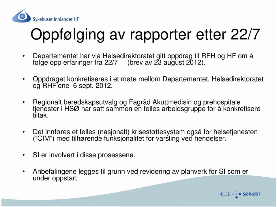 Regionalt beredskapsutvalg og Fagråd Akuttmedisin og prehospitale tjenester i HSØ har satt sammen en felles arbeidsgruppe for å konkretisere tiltak.