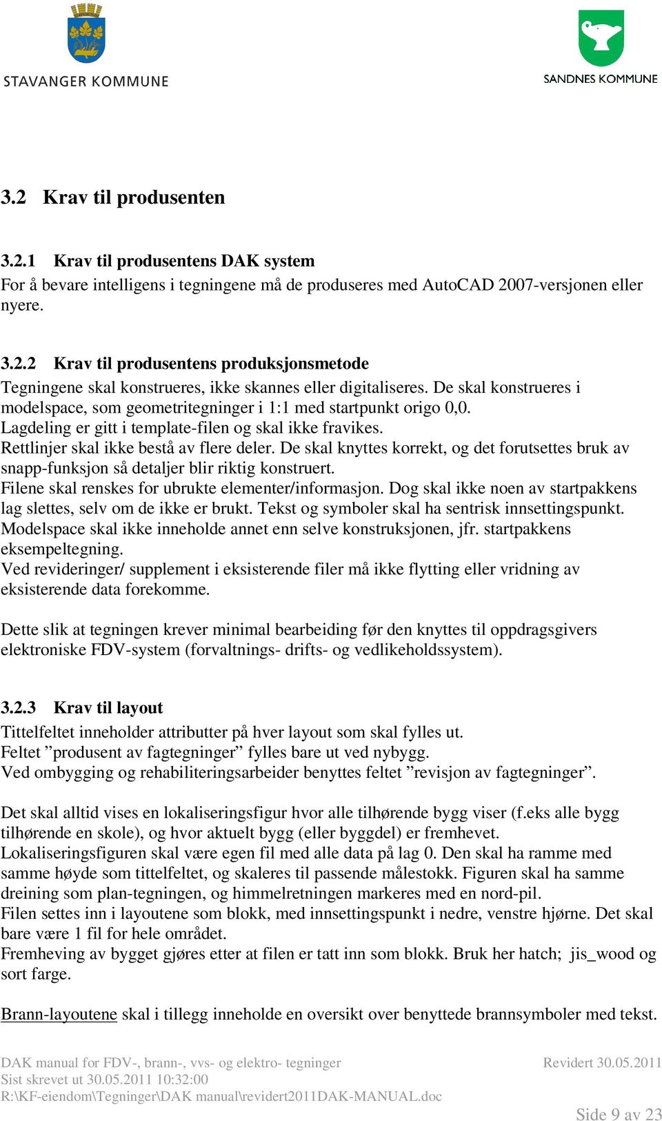 De skal knyttes korrekt, og det forutsettes bruk av snapp-funksjon så detaljer blir riktig konstruert. Filene skal renskes for ubrukte elementer/informasjon.