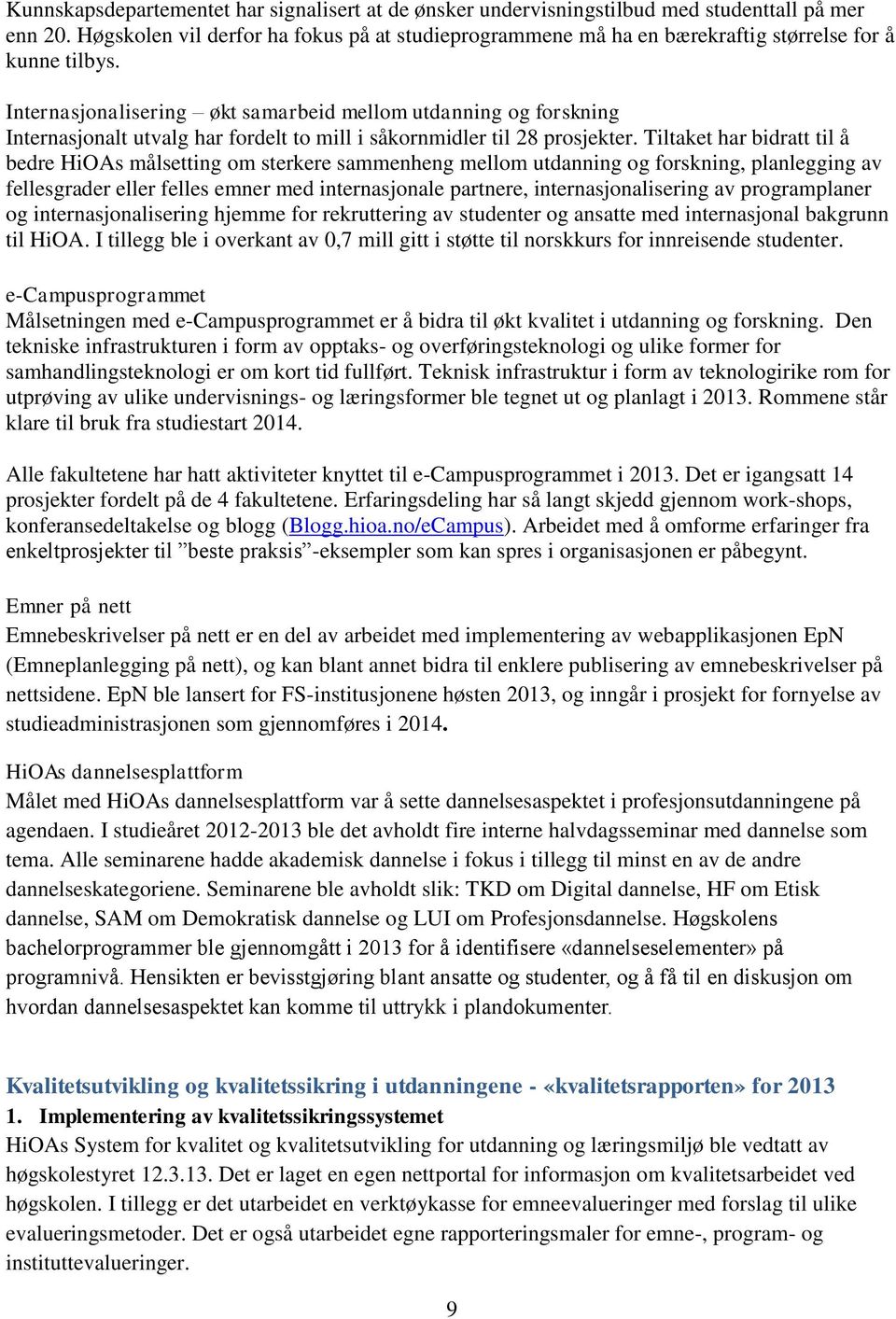 Internasjonalisering økt samarbeid mellom utdanning og forskning Internasjonalt utvalg har fordelt to mill i såkornmidler til 28 prosjekter.