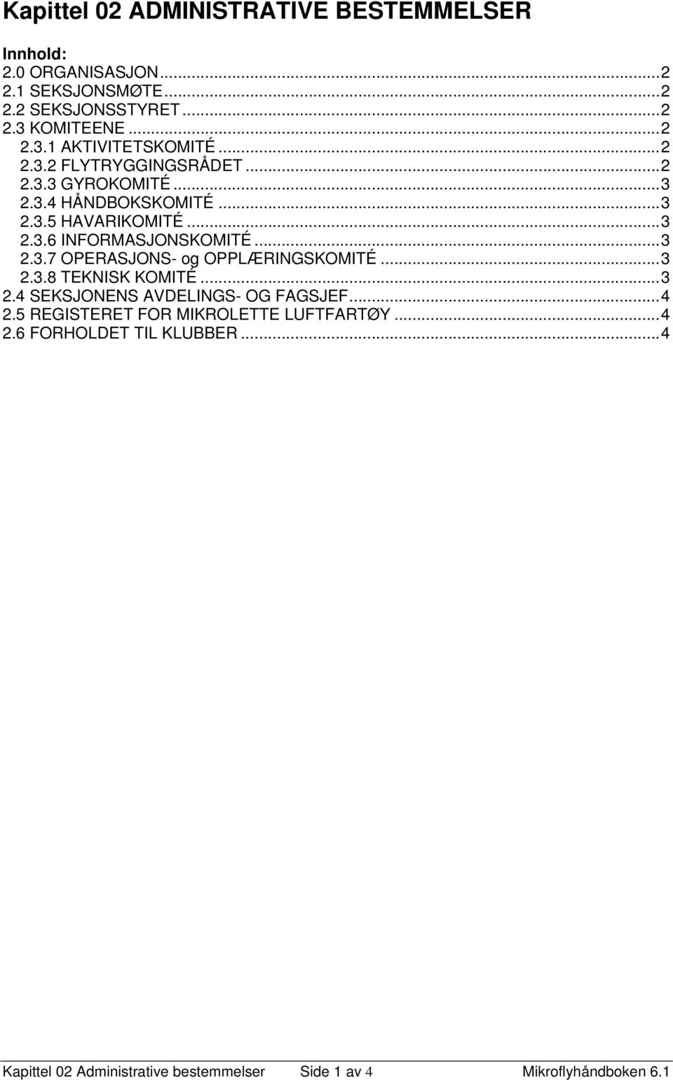 ..3 2.3.6 INFORMASJONSKOMITÉ...3 2.3.7 OPERASJONS- og OPPLÆRINGSKOMITÉ...3 2.3.8 TEKNISK KOMITÉ...3 2.4 SEKSJONENS AVDELINGS- OG FAGSJEF.