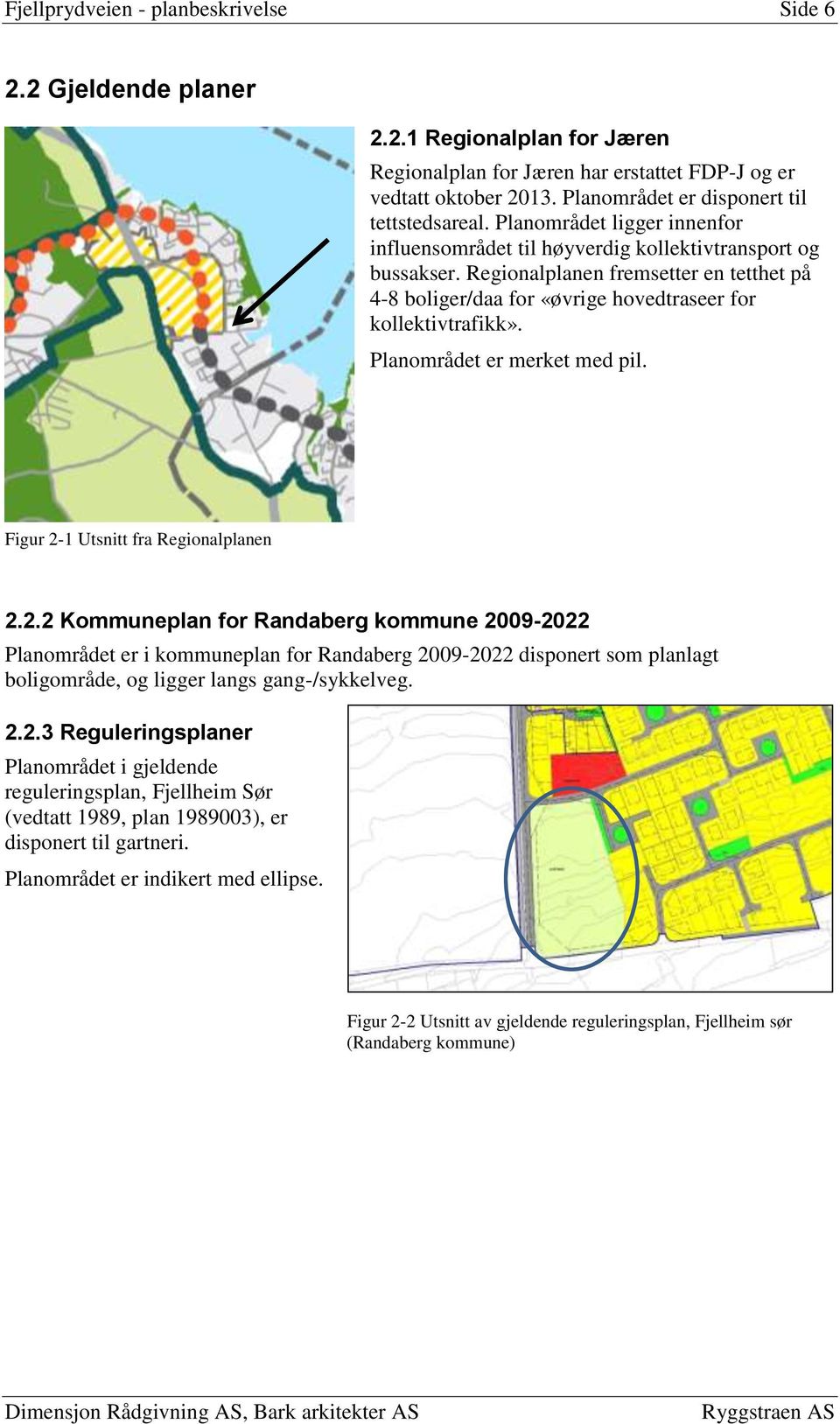 Regionalplanen fremsetter en tetthet på 4-8 boliger/daa for «øvrige hovedtraseer for kollektivtrafikk». Planområdet er merket med pil. Figur 2-