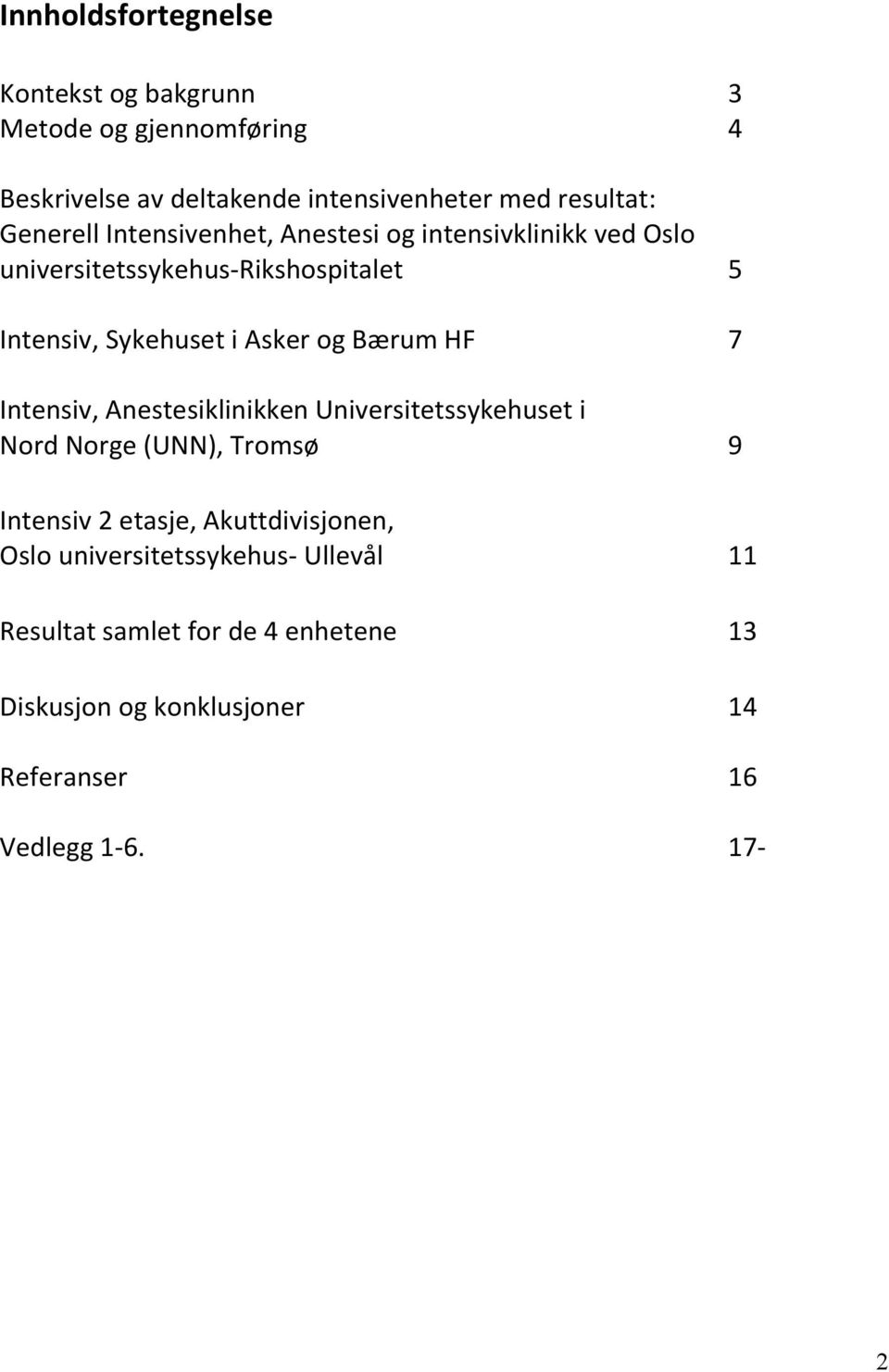 Bærum HF 7 Intensiv, Anestesiklinikken Universitetssykehuset i Nord Norge (UNN), Tromsø 9 Intensiv 2 etasje, Akuttdivisjonen,