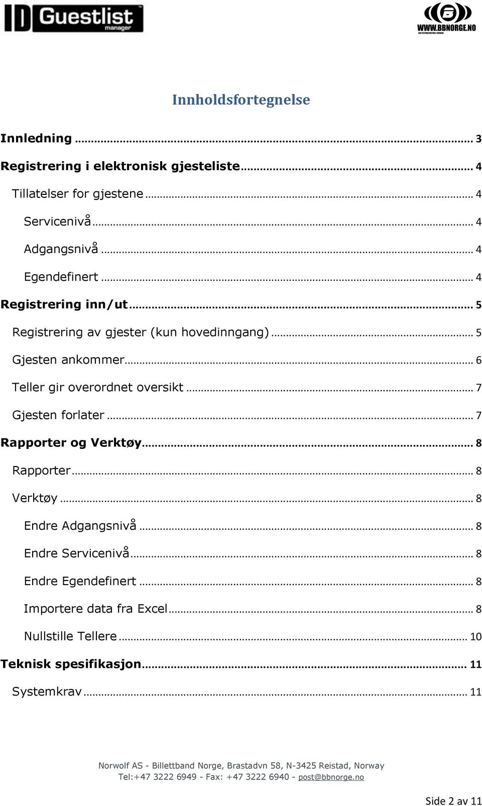 .. 6 Teller gir overordnet oversikt... 7 Gjesten forlater... 7 Rapporter og Verktøy... 8 Rapporter... 8 Verktøy... 8 Endre Adgangsnivå.