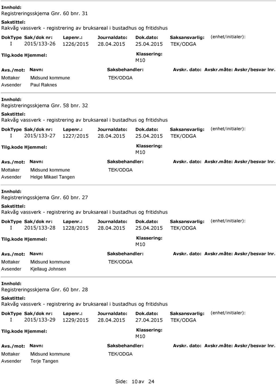 2015 Helge Mikael Tangen nnhold: Registreringsskjema Gnr. 60 bnr. 27 2015/133-28 1228/2015 25.