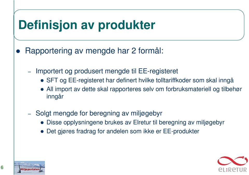 skal rapporteres selv om forbruksmateriell og tilbehør inngår Solgt mengde for beregning av miljøgebyr