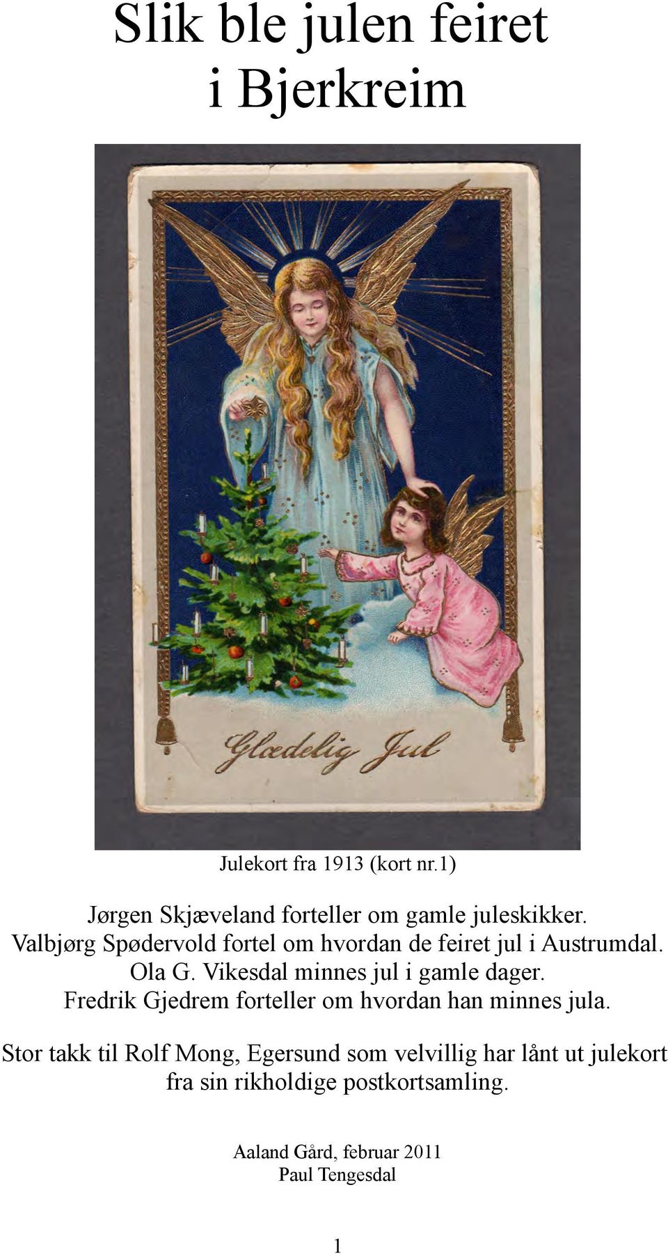 Valbjørg Spødervold fortel om hvordan de feiret jul i Austrumdal. Ola G.
