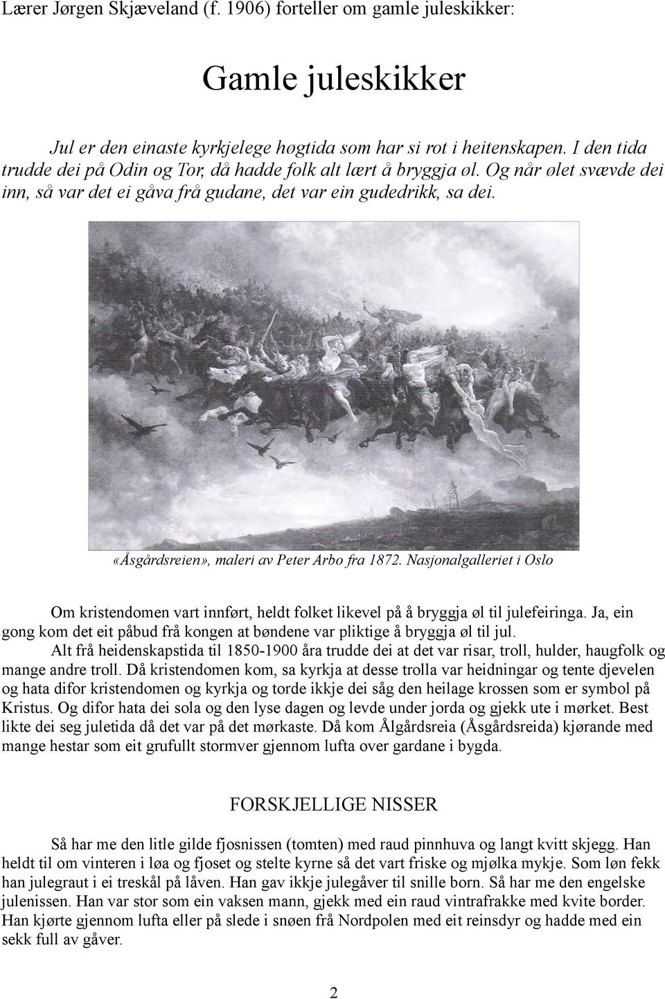 «Åsgårdsreien», maleri av Peter Arbo fra 1872. Nasjonalgalleriet i Oslo Om kristendomen vart innført, heldt folket likevel på å bryggja øl til julefeiringa.