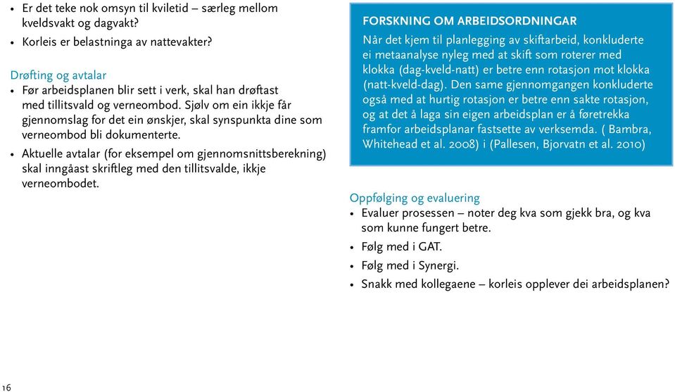 Sjølv om ein ikkje får gjennomslag for det ein ønskjer, skal synspunkta dine som verneombod bli dokumenterte.