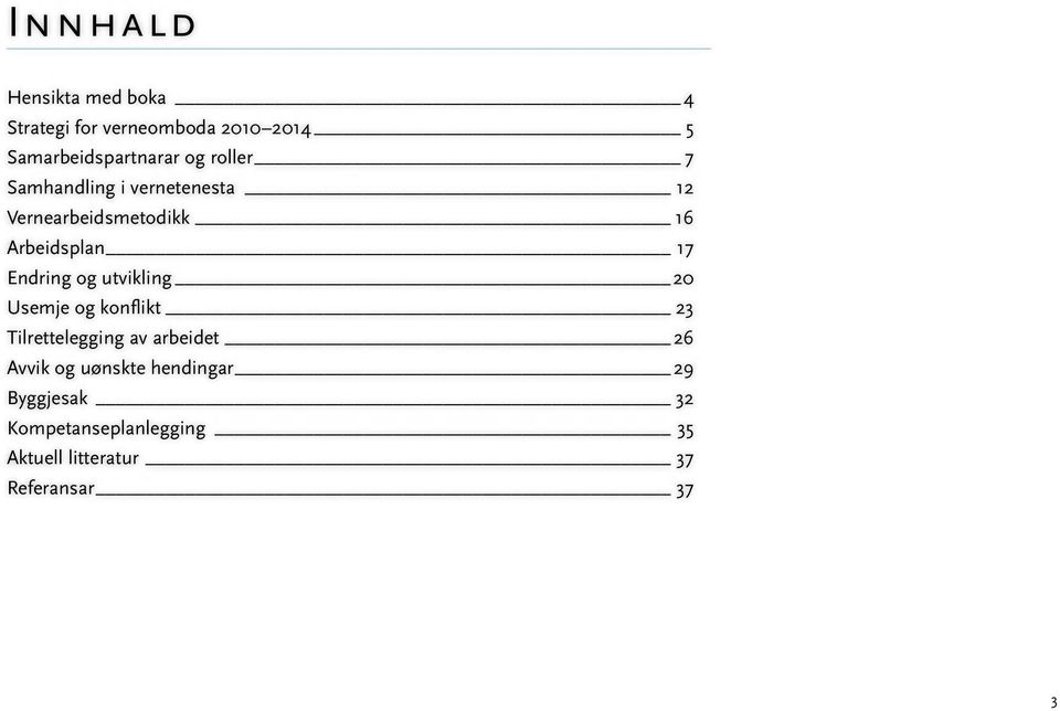 Endring og utvikling 20 Usemje og konflikt 23 Tilrettelegging av arbeidet 26 Avvik og