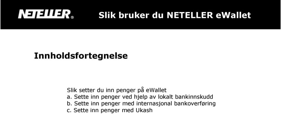 Sette inn penger ved hjelp av lokalt bankinnskudd b.