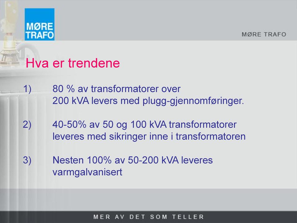 2) 40-50% av 50 og 100 kva transformatorer leveres med