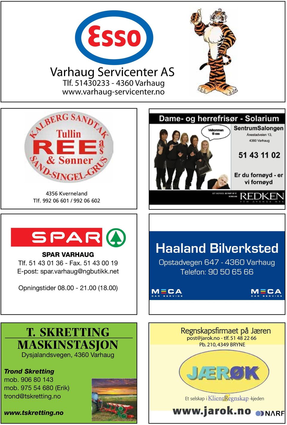 992 06 601 / 992 06 602 HAALAND BILVERKSTED OPSTADVEGEN 647-4360 VARHAUG TELEFON: 90 50 65 66 SPAR VARHAUG Tlf. 51 43 01 36 - Fax. 51 43 00 19 E-post: spar.