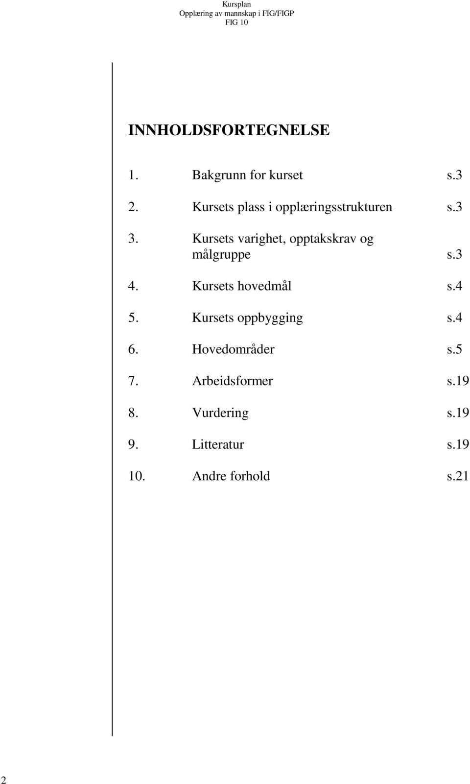 Kursets varighet, opptakskrav og målgruppe s.3 4. Kursets hovedmål s.4 5.