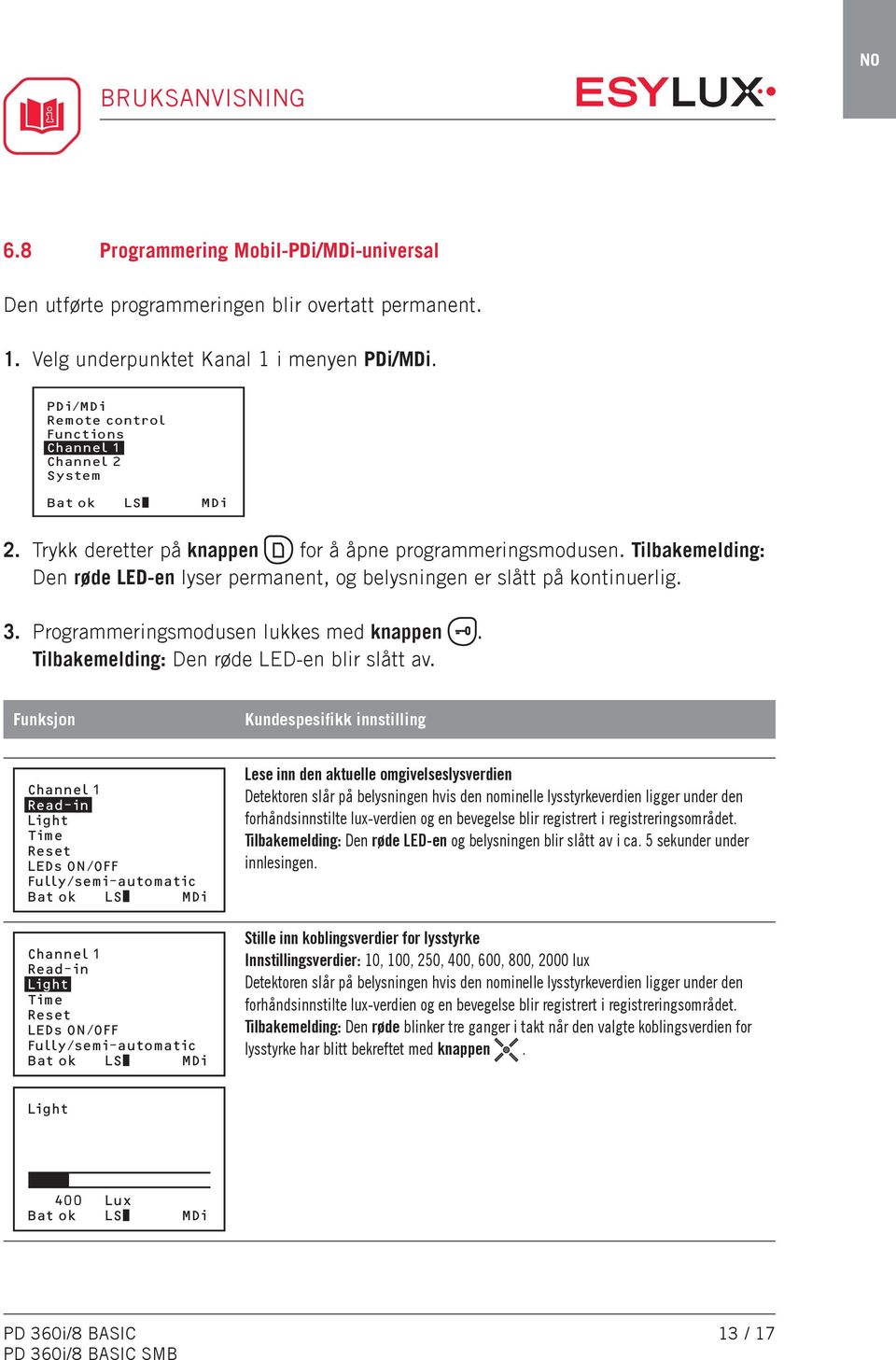 Tilbakemelding: Den røde LED-en blir slått av.