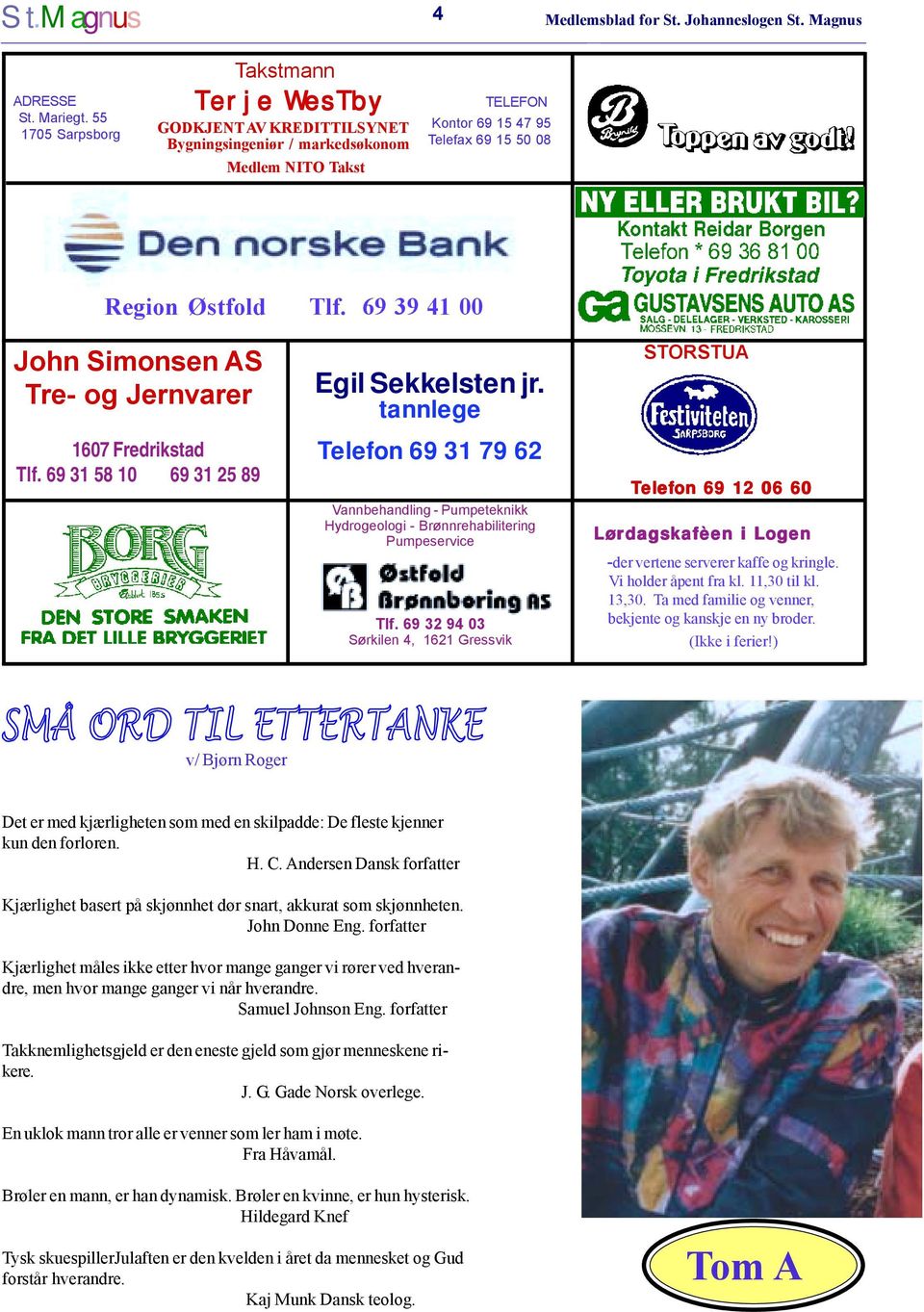 69 39 41 00 John Simonsen AS Tre- og Jernvarer 1607 Fredrikstad Tlf. 69 31 58 10 69 31 25 89 Egil Sekkelsten jr.