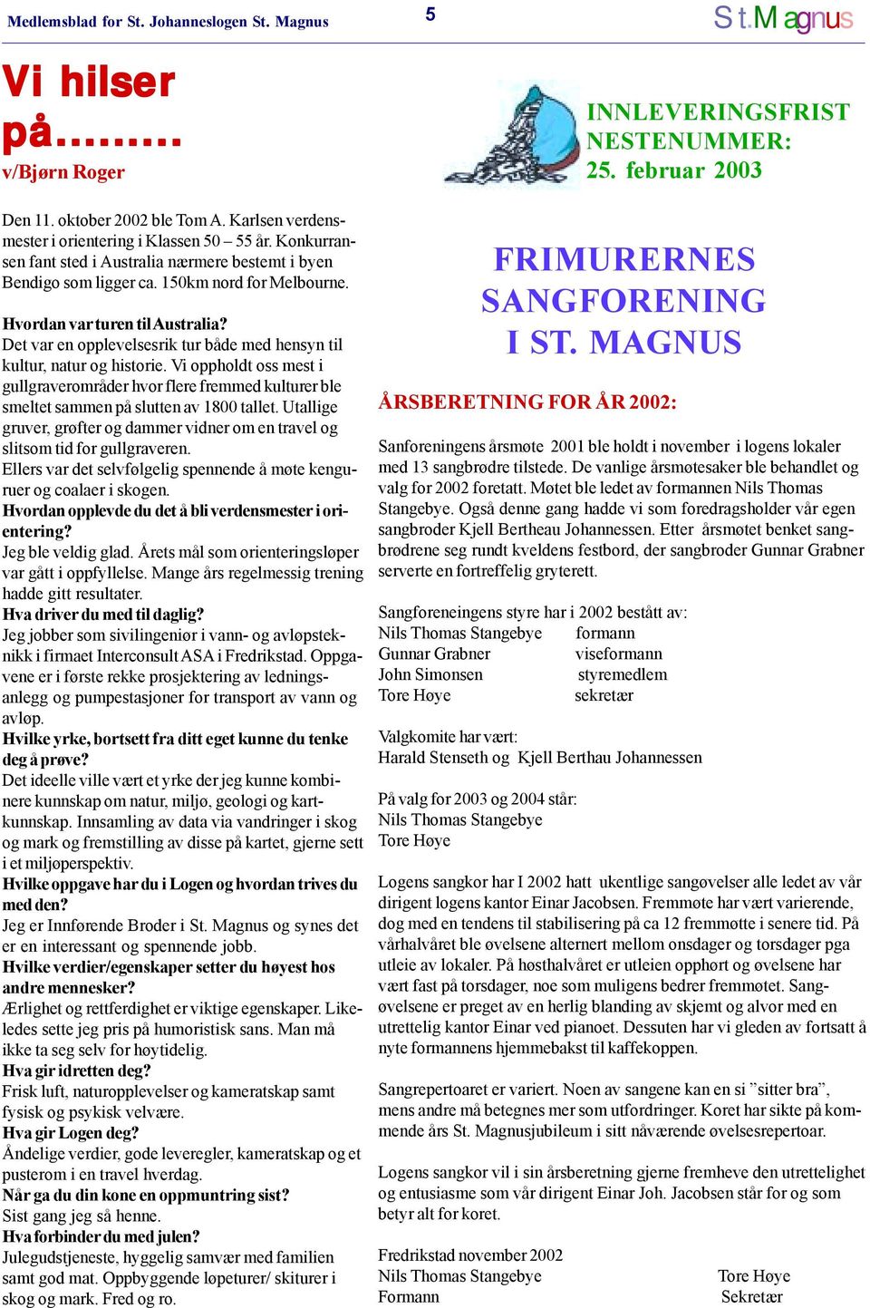 Det var en opplevelsesrik tur både med hensyn til kultur, natur og historie. Vi oppholdt oss mest i gullgraverområder hvor flere fremmed kulturer ble smeltet sammen på slutten av 1800 tallet.