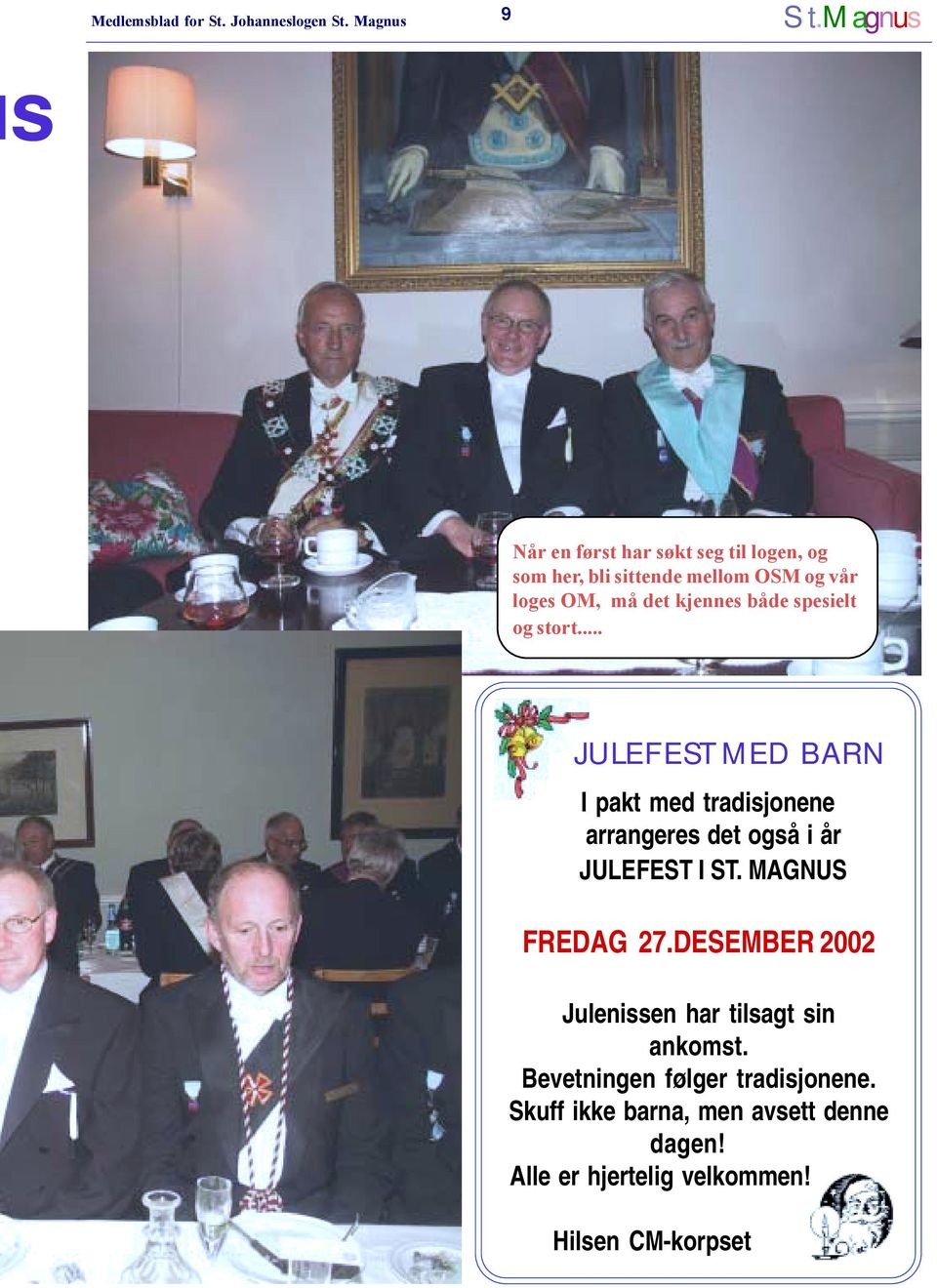 både spesielt og stort... JULEFEST MED BARN I pakt med tradisjonene arrangeres det også i år JULEFEST I ST.