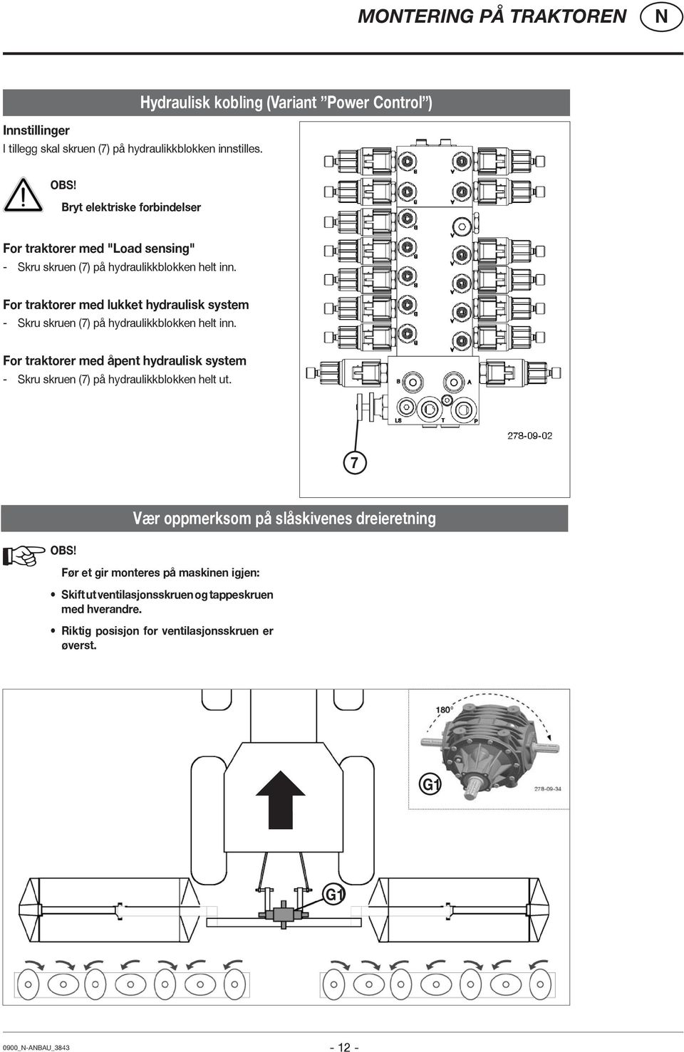 For traktorer med lukket hydraulisk system - Skru skruen (7) på hydraulikkblokken helt inn.