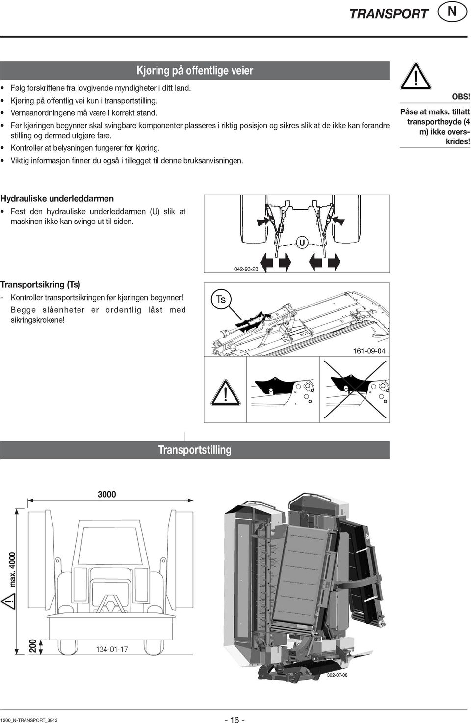 Viktig informasjon finner du også i tillegget til denne bruksanvisningen. OBS! Påse at maks. tillatt transporthøyde (4 m) ikke overskrides!