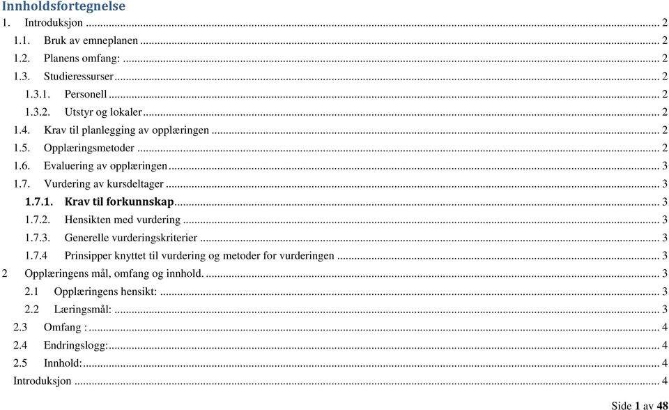 .. 3 1.7.2. Hensikten med vurdering... 3 1.7.3. Generelle vurderingskriterier... 3 1.7.4 Prinsipper knyttet til vurdering og metoder for vurderingen.