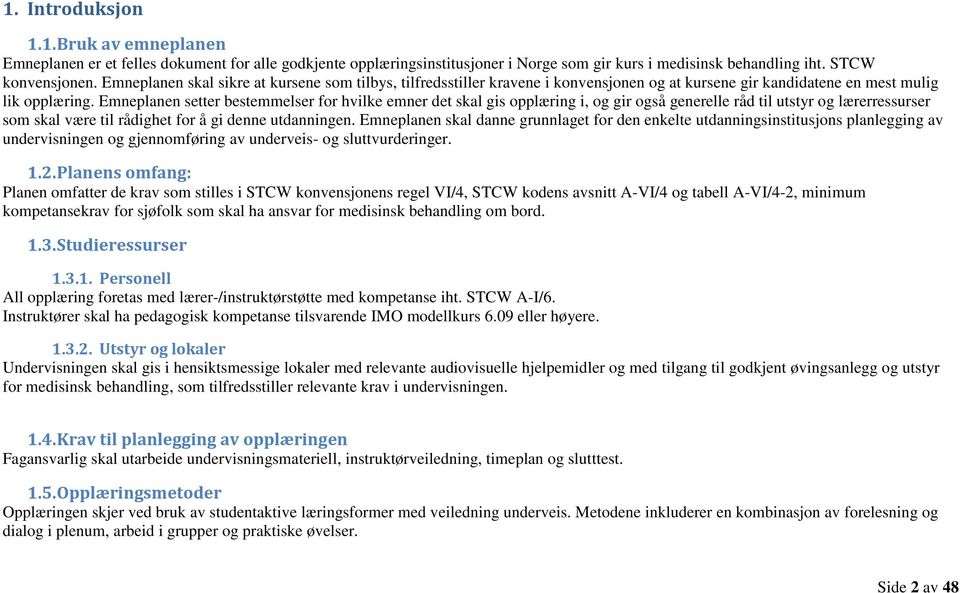 Emneplanen setter bestemmelser for hvilke emner det skal gis opplæring i, og gir også generelle råd til utstyr og lærerressurser som skal være til rådighet for å gi denne utdanningen.