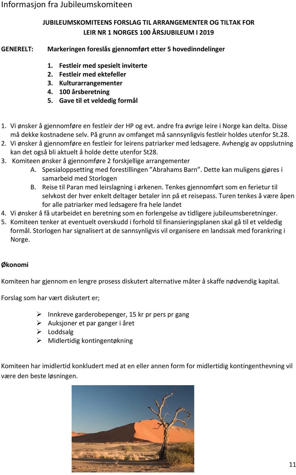 Vi ønsker å gjennomføre en festleir der HP og evt. andre fra øvrige leire i Norge kan delta. Disse må dekke kostnadene selv. På grunn av omfanget må sannsynligvis festleir holdes utenfor St.28. 2.