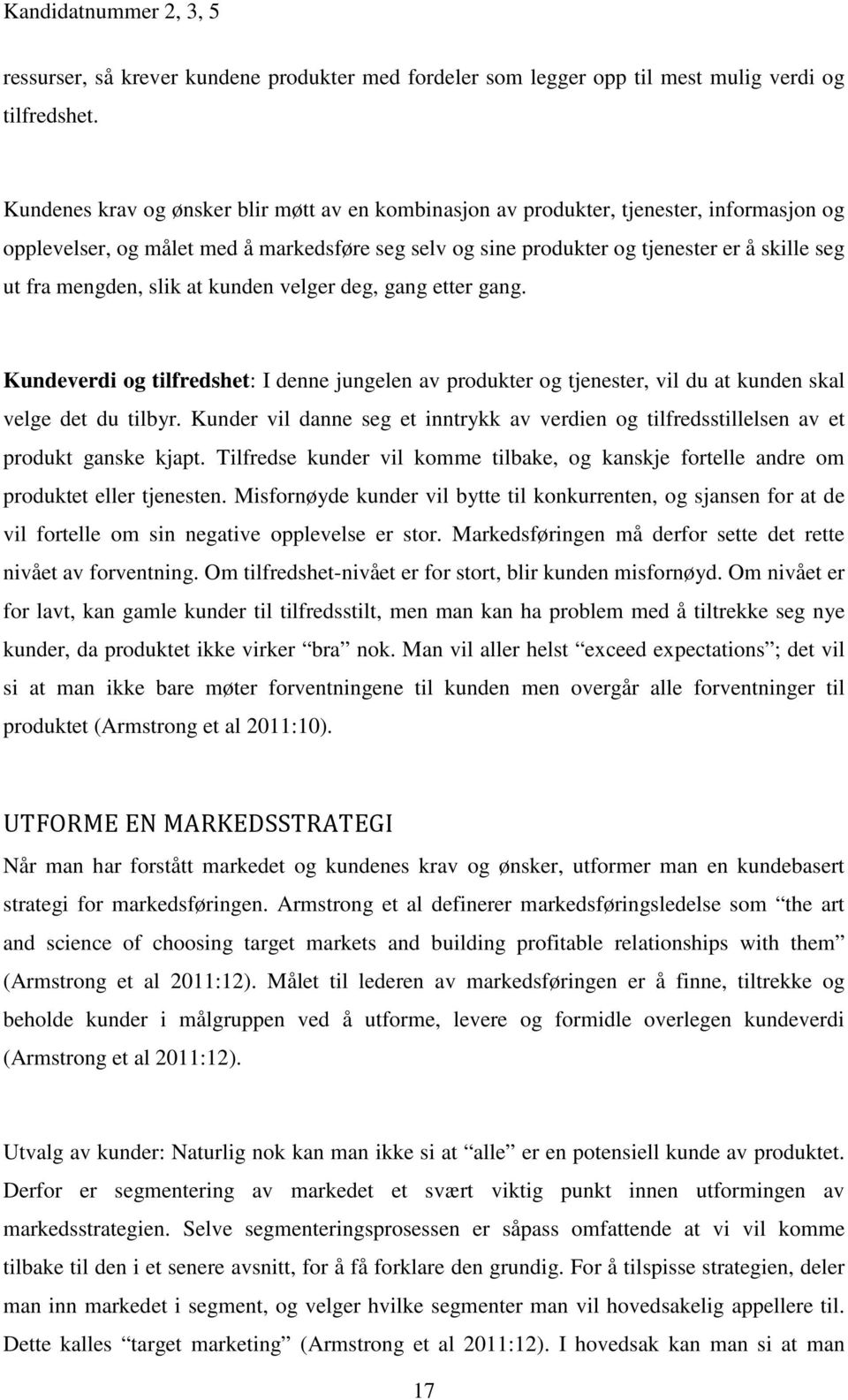 mengden, slik at kunden velger deg, gang etter gang. Kundeverdi og tilfredshet: I denne jungelen av produkter og tjenester, vil du at kunden skal velge det du tilbyr.