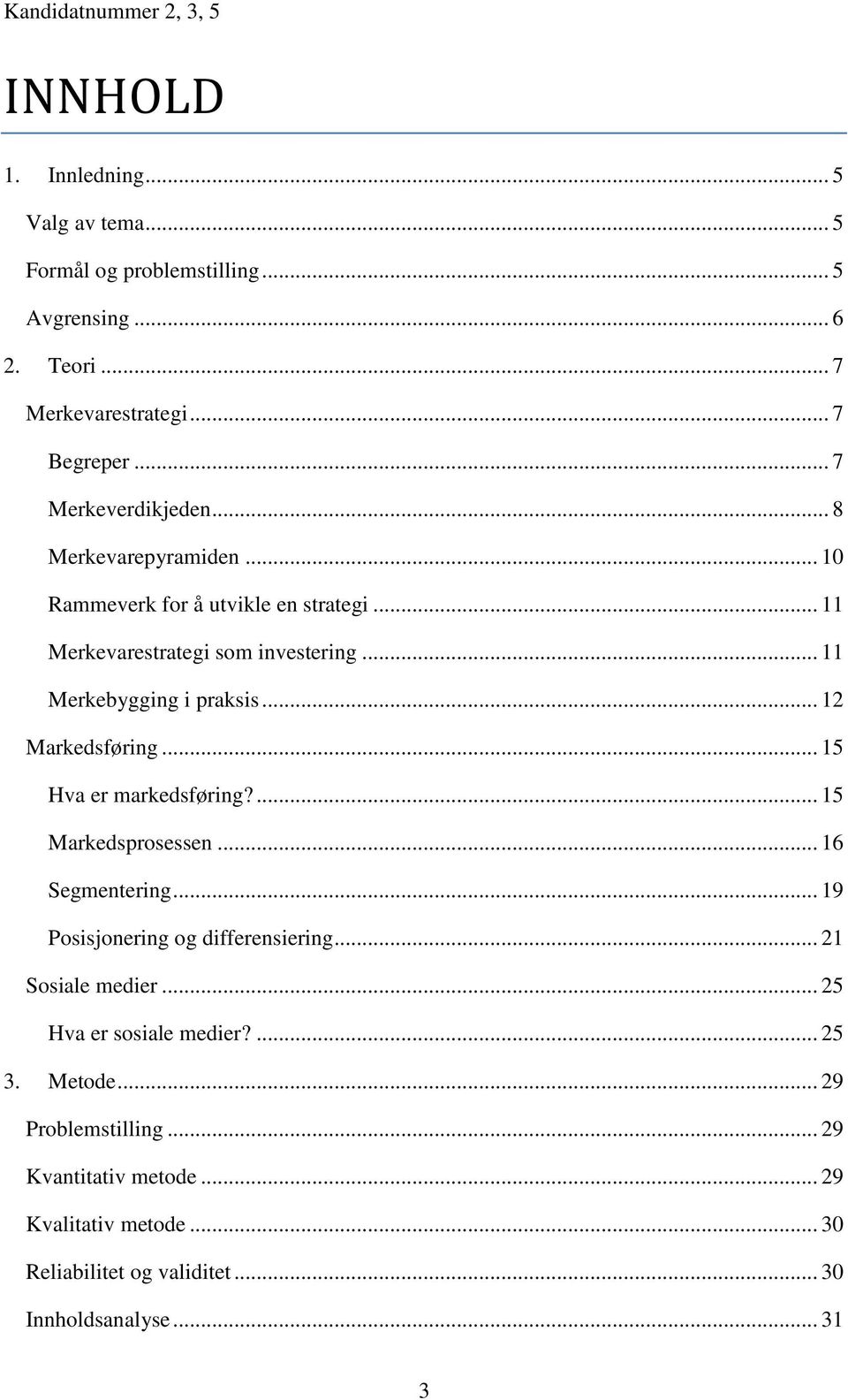 .. 12 Markedsføring... 15 Hva er markedsføring?... 15 Markedsprosessen... 16 Segmentering... 19 Posisjonering og differensiering... 21 Sosiale medier.