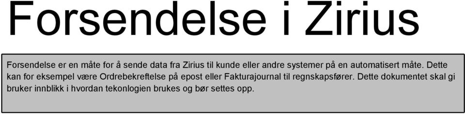 Dette kan for eksempel være Ordrebekreftelse på epost eller Fakturajournal