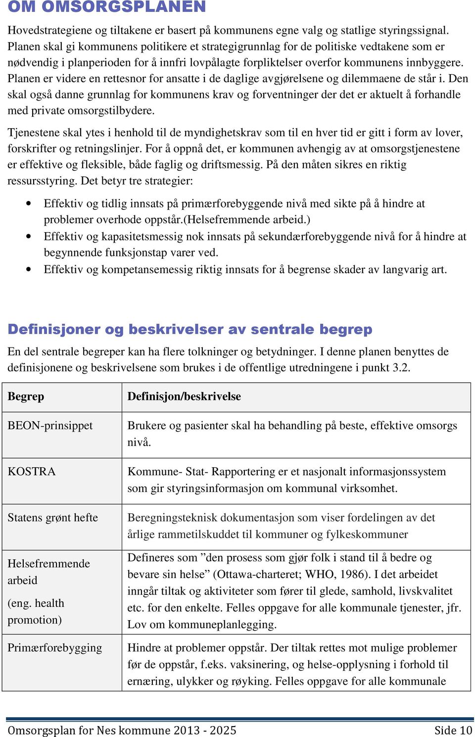 Planen er videre en rettesnor for ansatte i de daglige avgjørelsene og dilemmaene de står i.